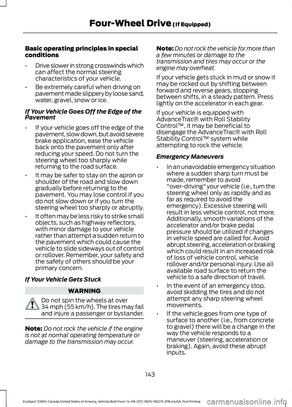 FORD ECOSPORT 2018 Owners Manual Basic operating principles in specialconditions
•Drive slower in strong crosswinds whichcan affect the normal steeringcharacteristics of your vehicle.
•Be extremely careful when driving onpavement FORD ECOSPORT 2018 Owners Manual Basic operating principles in specialconditions
•Drive slower in strong crosswinds whichcan affect the normal steeringcharacteristics of your vehicle.
•Be extremely careful when driving onpavement