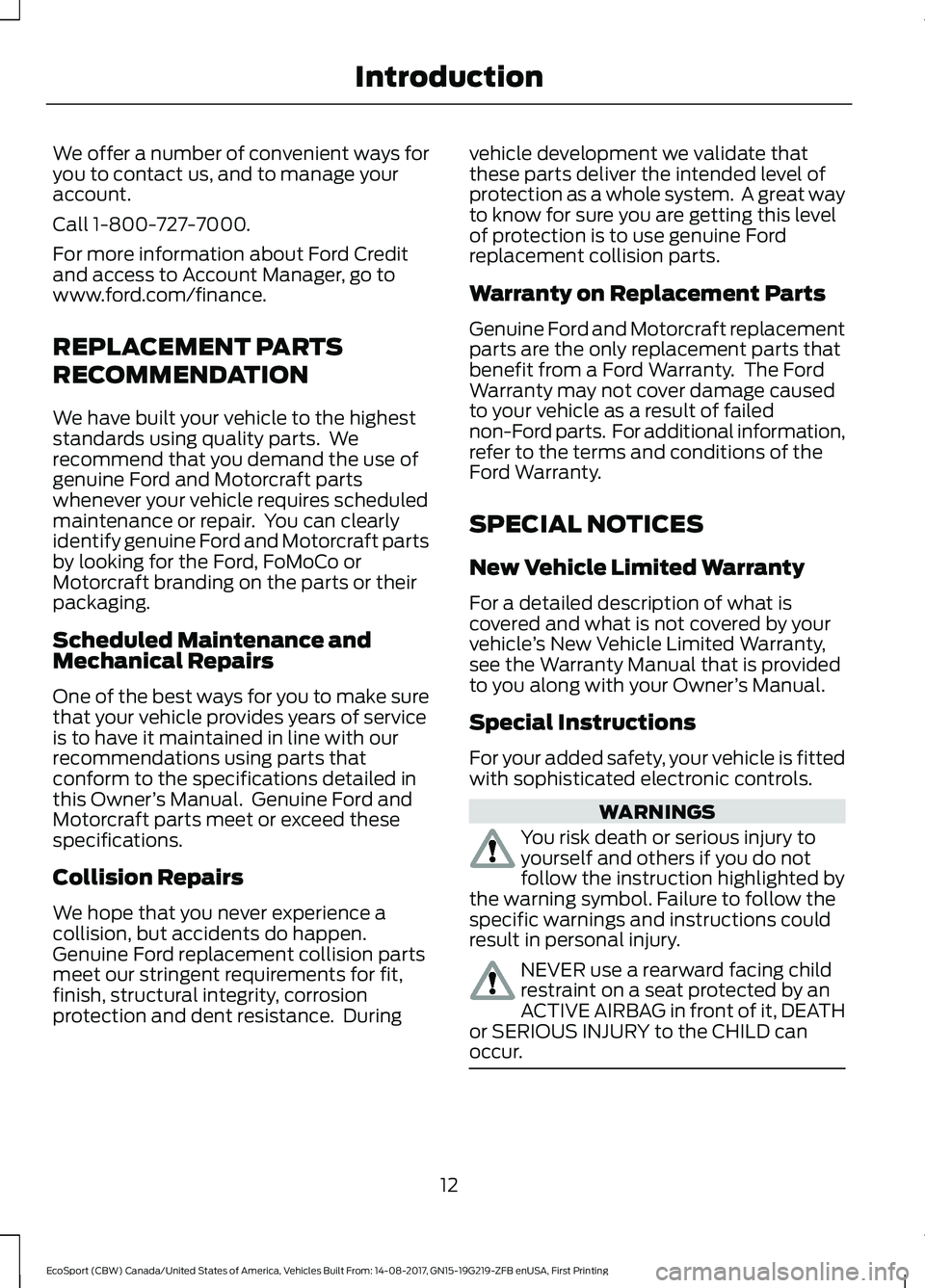 FORD ECOSPORT 2018 User Guide We offer a number of convenient ways foryou to contact us, and to manage youraccount.
Call 1-800-727-7000.
For more information about Ford Creditand access to Account Manager, go towww.ford.com/financ FORD ECOSPORT 2018 User Guide We offer a number of convenient ways foryou to contact us, and to manage youraccount.
Call 1-800-727-7000.
For more information about Ford Creditand access to Account Manager, go towww.ford.com/financ
