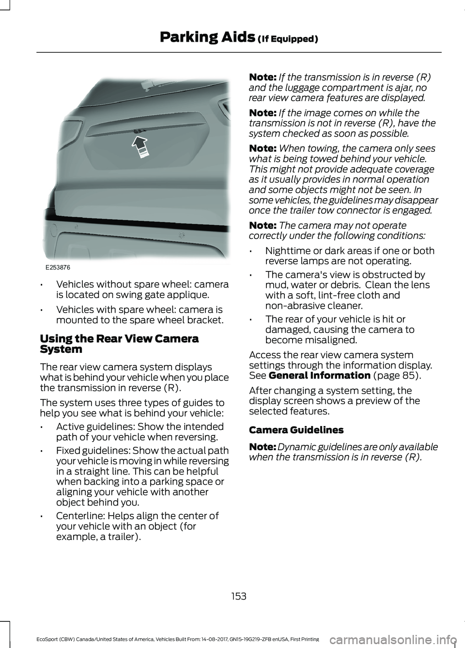 FORD ECOSPORT 2018 Owners Manual •Vehicles without spare wheel: camerais located on swing gate applique.
•Vehicles with spare wheel: camera ismounted to the spare wheel bracket.
Using the Rear View CameraSystem
The rear view came FORD ECOSPORT 2018 Owners Manual •Vehicles without spare wheel: camerais located on swing gate applique.
•Vehicles with spare wheel: camera ismounted to the spare wheel bracket.
Using the Rear View CameraSystem
The rear view came