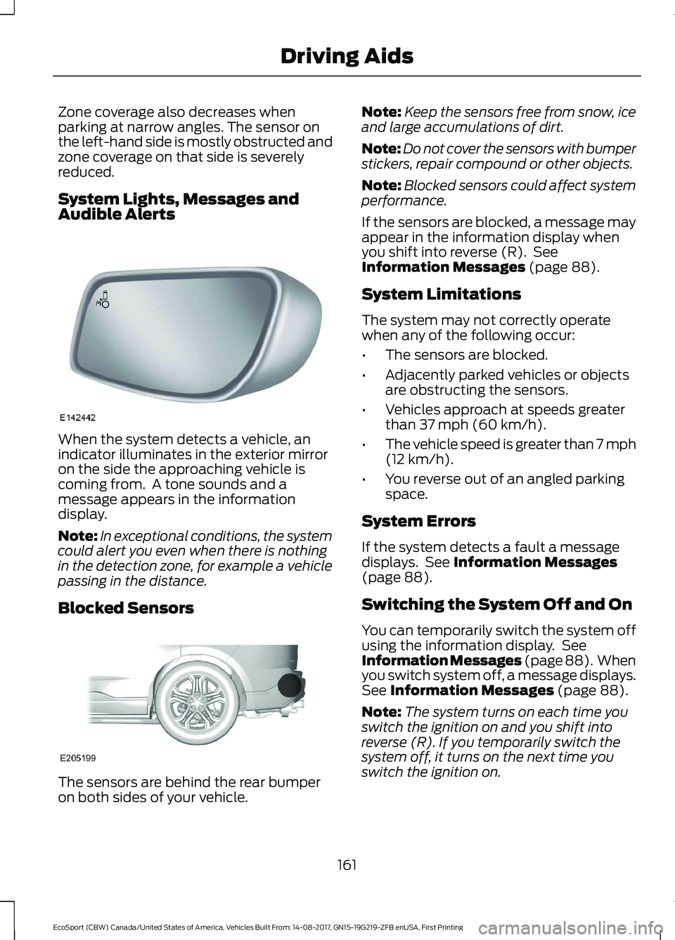 FORD ECOSPORT 2018 Owners Manual Zone coverage also decreases whenparking at narrow angles. The sensor onthe left-hand side is mostly obstructed andzone coverage on that side is severelyreduced.
System Lights, Messages andAudible Ale FORD ECOSPORT 2018 Owners Manual Zone coverage also decreases whenparking at narrow angles. The sensor onthe left-hand side is mostly obstructed andzone coverage on that side is severelyreduced.
System Lights, Messages andAudible Ale