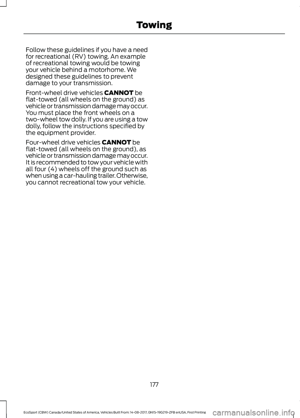 FORD ECOSPORT 2018 Owners Manual Follow these guidelines if you have a needfor recreational (RV) towing. An exampleof recreational towing would be towingyour vehicle behind a motorhome. Wedesigned these guidelines to preventdamage to FORD ECOSPORT 2018 Owners Manual Follow these guidelines if you have a needfor recreational (RV) towing. An exampleof recreational towing would be towingyour vehicle behind a motorhome. Wedesigned these guidelines to preventdamage to
