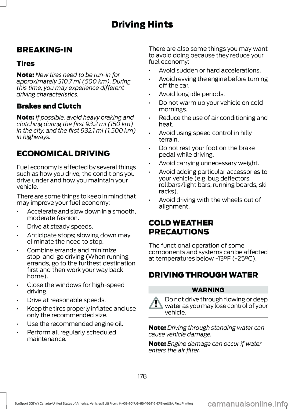 FORD ECOSPORT 2018 Owners Manual BREAKING-IN
Tires
Note:New tires need to be run-in forapproximately 310.7 mi (500 km). Duringthis time, you may experience differentdriving characteristics.
Brakes and Clutch
Note:If possible, avoid h FORD ECOSPORT 2018 Owners Manual BREAKING-IN
Tires
Note:New tires need to be run-in forapproximately 310.7 mi (500 km). Duringthis time, you may experience differentdriving characteristics.
Brakes and Clutch
Note:If possible, avoid h