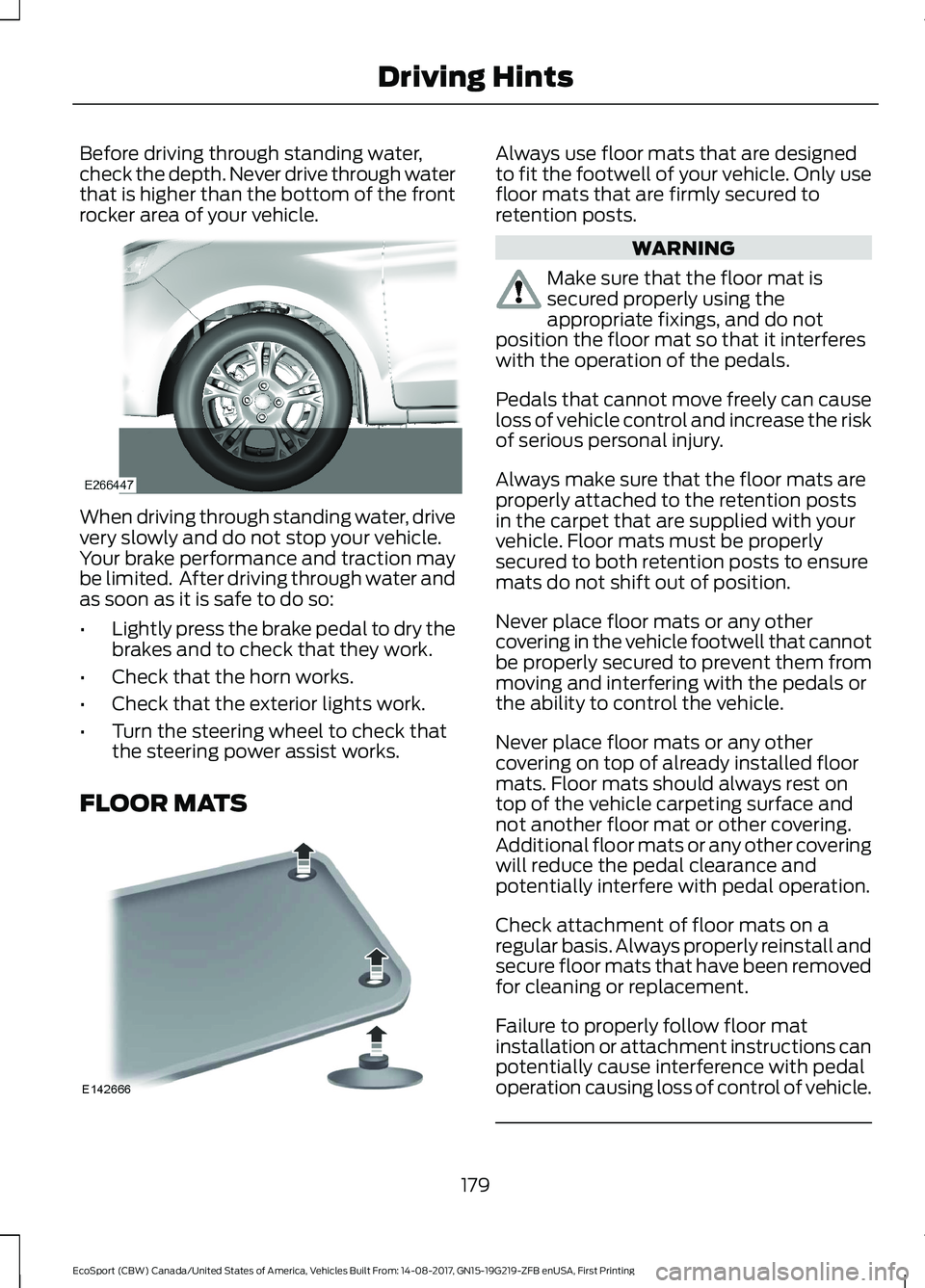FORD ECOSPORT 2018 Owners Manual Before driving through standing water,check the depth. Never drive through waterthat is higher than the bottom of the frontrocker area of your vehicle.
When driving through standing water, drivevery s FORD ECOSPORT 2018 Owners Manual Before driving through standing water,check the depth. Never drive through waterthat is higher than the bottom of the frontrocker area of your vehicle.
When driving through standing water, drivevery s