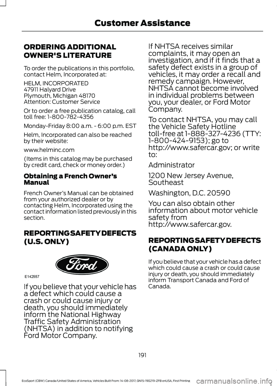 FORD ECOSPORT 2018 Owners Manual ORDERING ADDITIONAL
OWNER'S LITERATURE
To order the publications in this portfolio,contact Helm, Incorporated at:
HELM, INCORPORATED47911 Halyard DrivePlymouth, Michigan 48170Attention: Customer S FORD ECOSPORT 2018 Owners Manual ORDERING ADDITIONAL
OWNER'S LITERATURE
To order the publications in this portfolio,contact Helm, Incorporated at:
HELM, INCORPORATED47911 Halyard DrivePlymouth, Michigan 48170Attention: Customer S