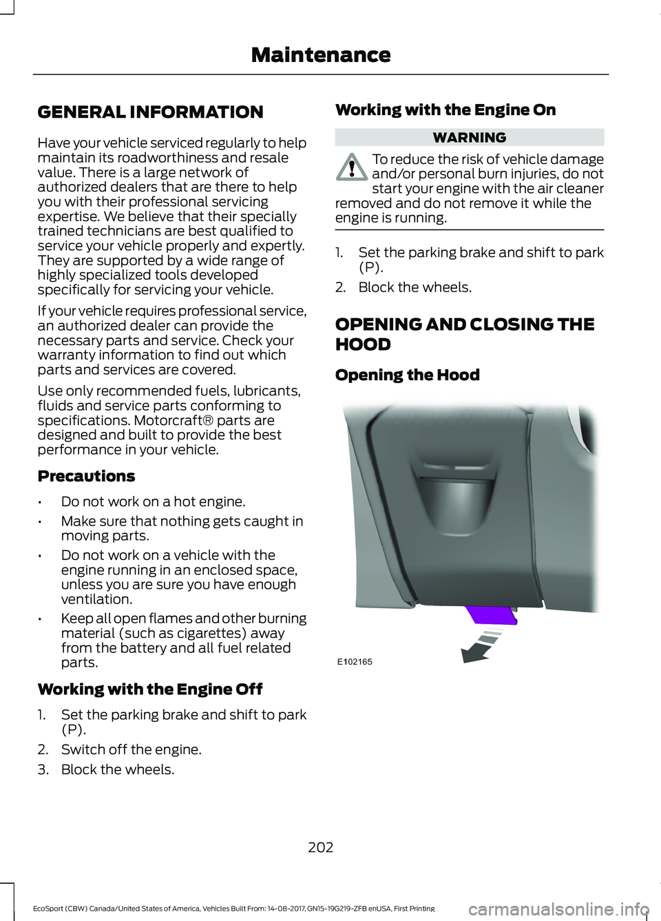 FORD ECOSPORT 2018 Owners Manual GENERAL INFORMATION
Have your vehicle serviced regularly to helpmaintain its roadworthiness and resalevalue. There is a large network ofauthorized dealers that are there to helpyou with their professi FORD ECOSPORT 2018 Owners Manual GENERAL INFORMATION
Have your vehicle serviced regularly to helpmaintain its roadworthiness and resalevalue. There is a large network ofauthorized dealers that are there to helpyou with their professi