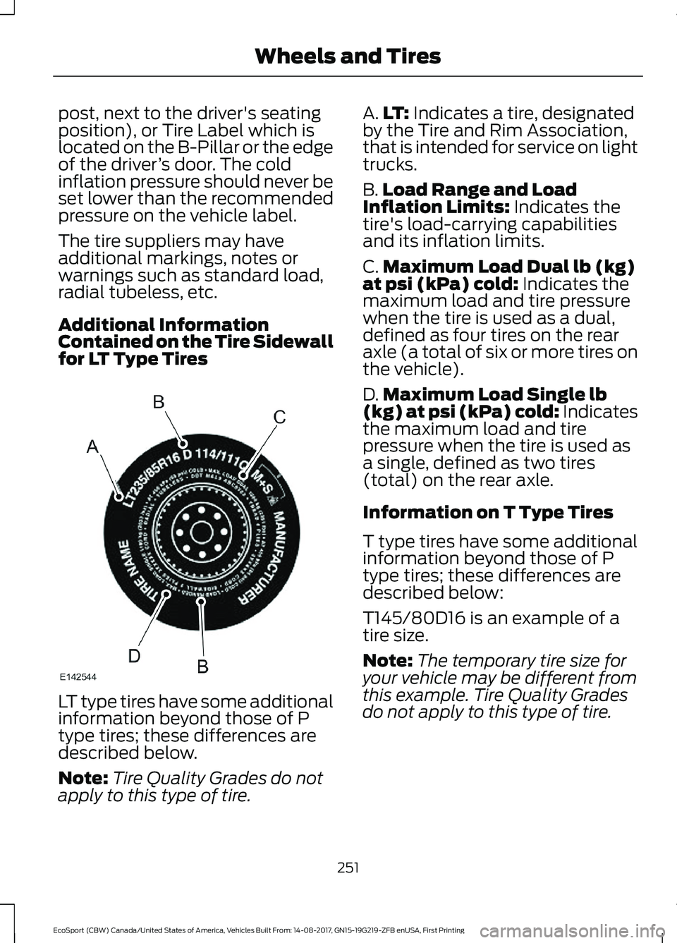 FORD ECOSPORT 2018 Owners Manual post, next to the driver's seatingposition), or Tire Label which islocated on the B-Pillar or the edgeof the driver’s door. The coldinflation pressure should never beset lower than the recommend FORD ECOSPORT 2018 Owners Manual post, next to the driver's seatingposition), or Tire Label which islocated on the B-Pillar or the edgeof the driver’s door. The coldinflation pressure should never beset lower than the recommend