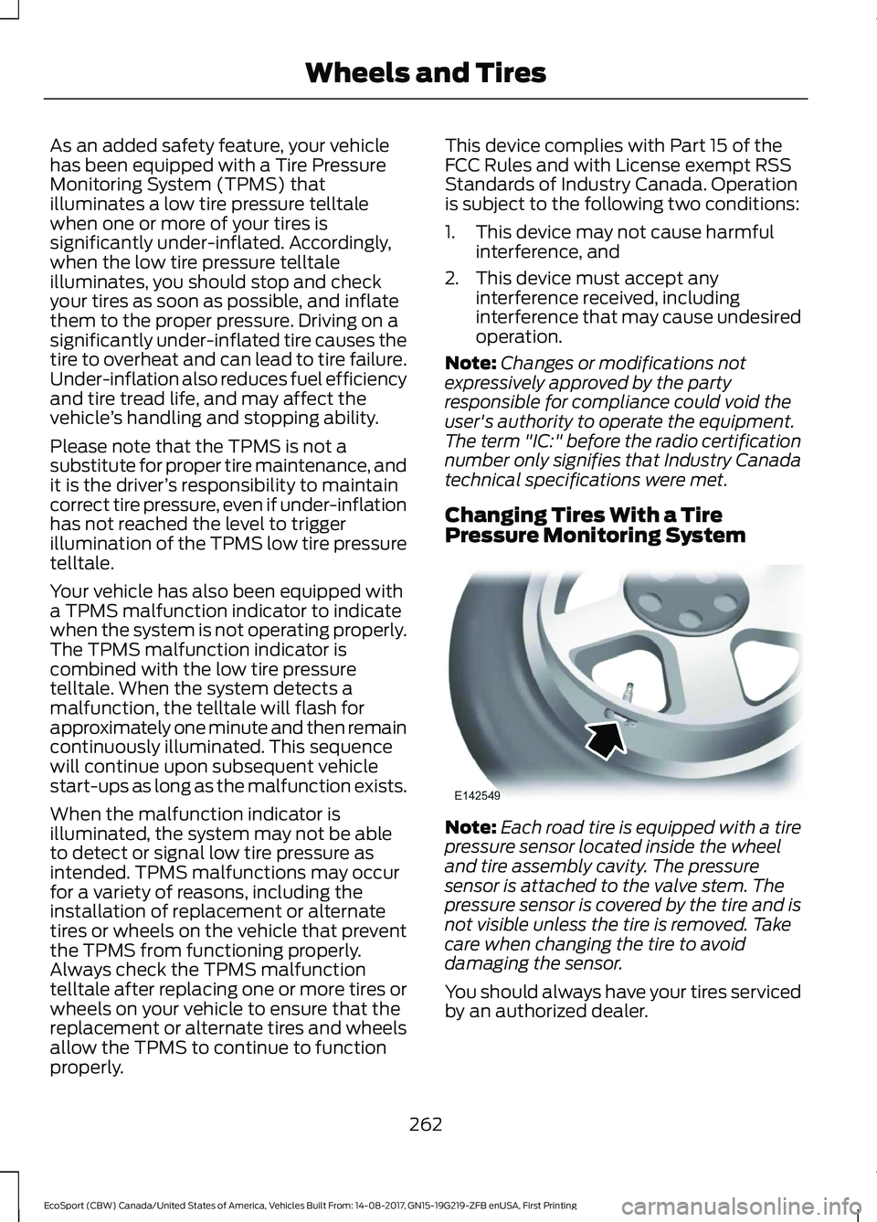 FORD ECOSPORT 2018 Owners Manual As an added safety feature, your vehiclehas been equipped with a Tire PressureMonitoring System (TPMS) thatilluminates a low tire pressure telltalewhen one or more of your tires issignificantly under- FORD ECOSPORT 2018 Owners Manual As an added safety feature, your vehiclehas been equipped with a Tire PressureMonitoring System (TPMS) thatilluminates a low tire pressure telltalewhen one or more of your tires issignificantly under-