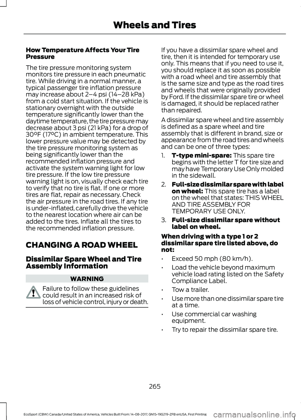 FORD ECOSPORT 2018 Owners Manual How Temperature Affects Your TirePressure
The tire pressure monitoring systemmonitors tire pressure in each pneumatictire. While driving in a normal manner, atypical passenger tire inflation pressurem FORD ECOSPORT 2018 Owners Manual How Temperature Affects Your TirePressure
The tire pressure monitoring systemmonitors tire pressure in each pneumatictire. While driving in a normal manner, atypical passenger tire inflation pressurem