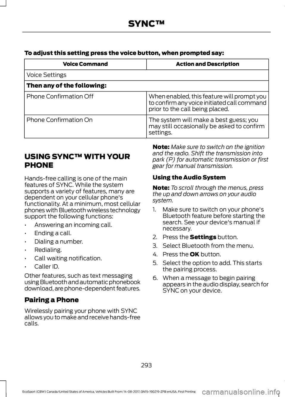 FORD ECOSPORT 2018 Owners Manual To adjust this setting press the voice button, when prompted say:
Action and DescriptionVoice Command
Voice Settings
Then any of the following:
When enabled, this feature will prompt youto confirm any FORD ECOSPORT 2018 Owners Manual To adjust this setting press the voice button, when prompted say:
Action and DescriptionVoice Command
Voice Settings
Then any of the following:
When enabled, this feature will prompt youto confirm any