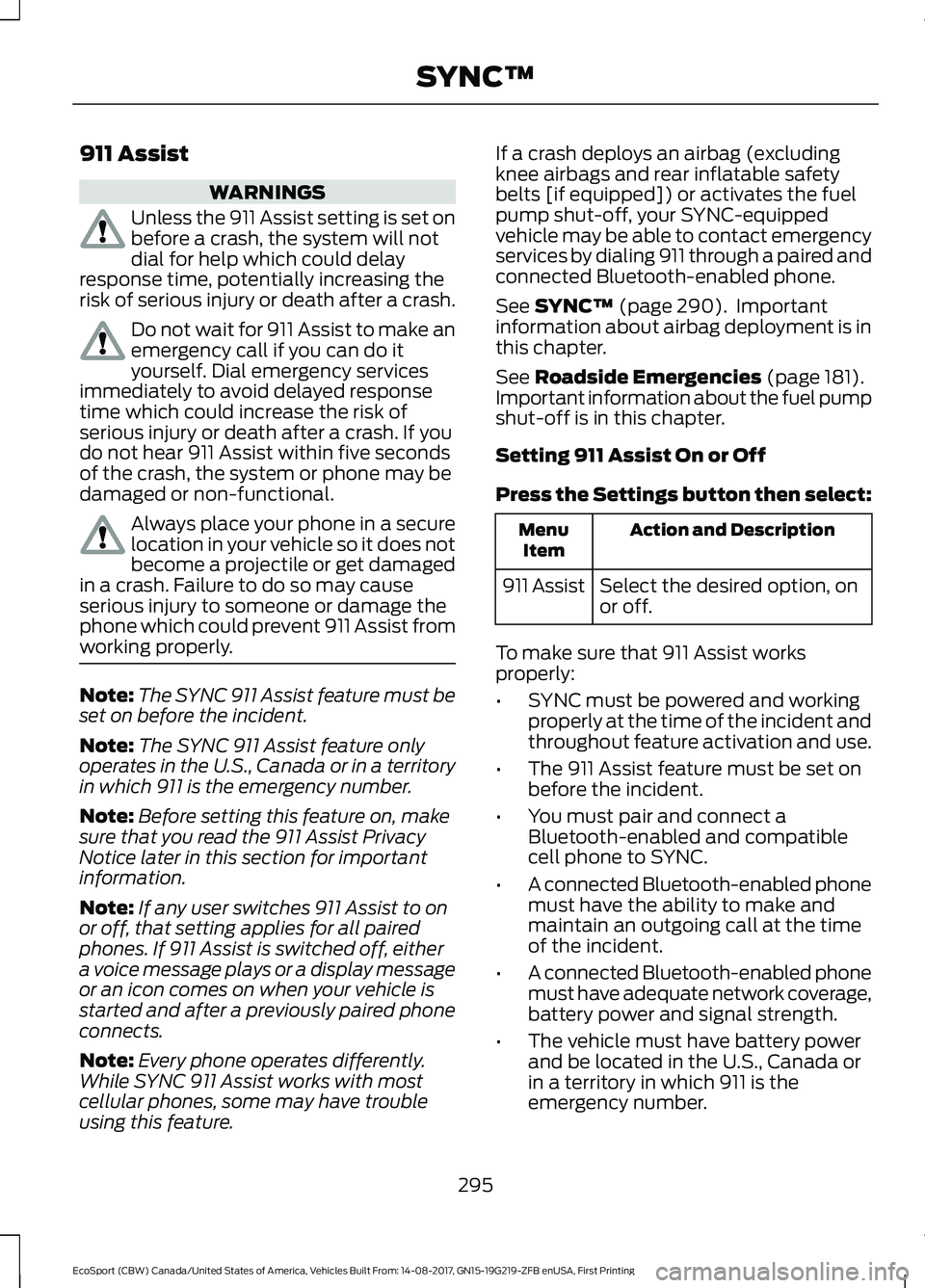 FORD ECOSPORT 2018 Owners Manual 911 Assist
WARNINGS
Unless the 911 Assist setting is set onbefore a crash, the system will notdial for help which could delayresponse time, potentially increasing therisk of serious injury or death af FORD ECOSPORT 2018 Owners Manual 911 Assist
WARNINGS
Unless the 911 Assist setting is set onbefore a crash, the system will notdial for help which could delayresponse time, potentially increasing therisk of serious injury or death af