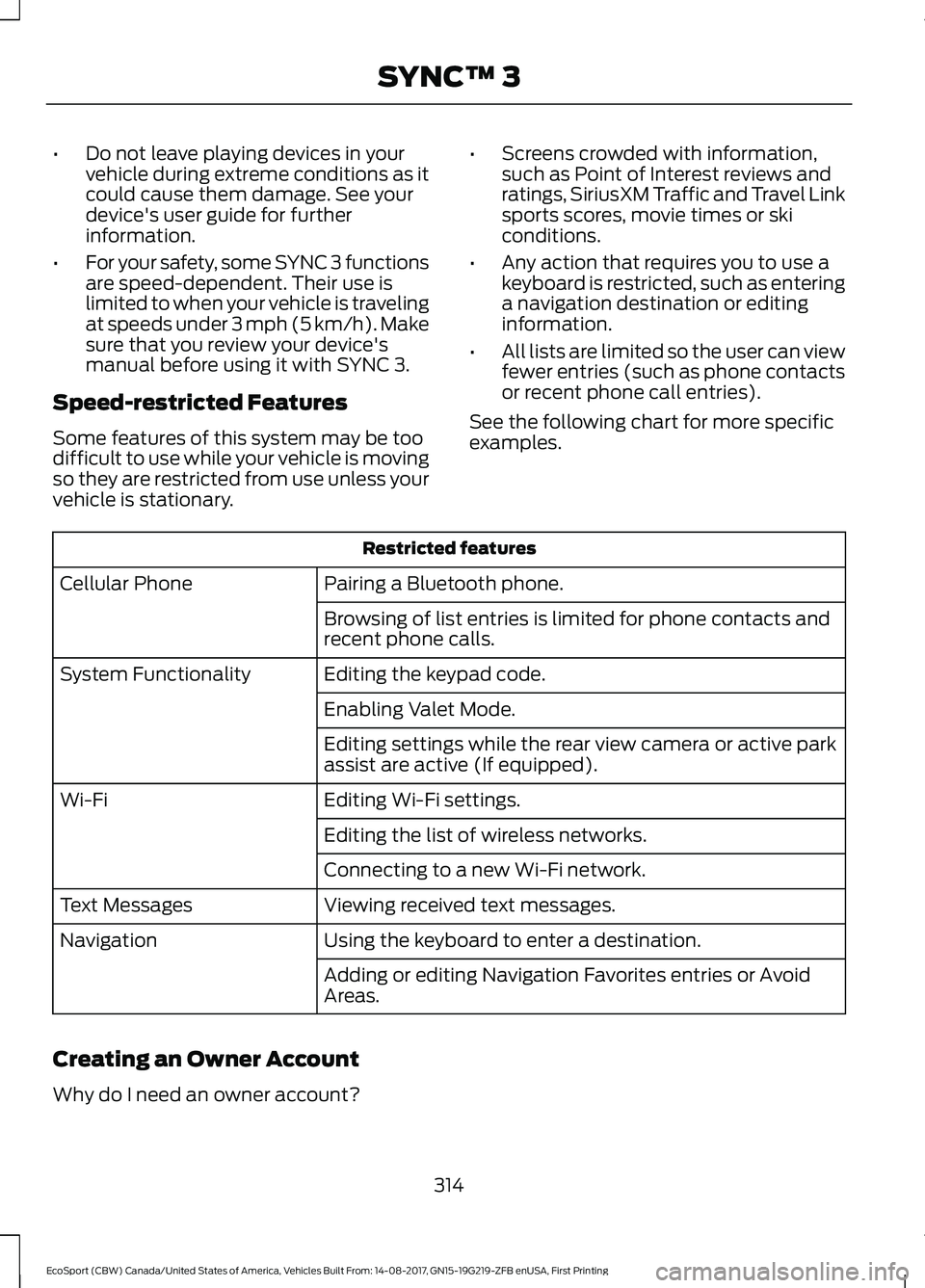 FORD ECOSPORT 2018 Owners Manual •Do not leave playing devices in yourvehicle during extreme conditions as itcould cause them damage. See yourdevice's user guide for furtherinformation.
•For your safety, some SYNC 3 functions FORD ECOSPORT 2018 Owners Manual •Do not leave playing devices in yourvehicle during extreme conditions as itcould cause them damage. See yourdevice's user guide for furtherinformation.
•For your safety, some SYNC 3 functions