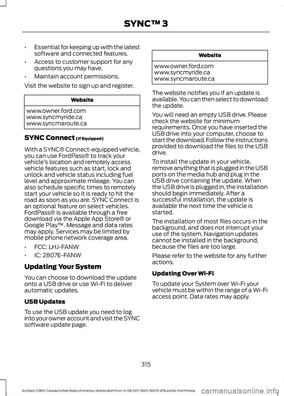 FORD ECOSPORT 2018 Owners Manual •Essential for keeping up with the latestsoftware and connected features.
•Access to customer support for anyquestions you may have.
•Maintain account permissions.
Visit the website to sign up a FORD ECOSPORT 2018 Owners Manual •Essential for keeping up with the latestsoftware and connected features.
•Access to customer support for anyquestions you may have.
•Maintain account permissions.
Visit the website to sign up a