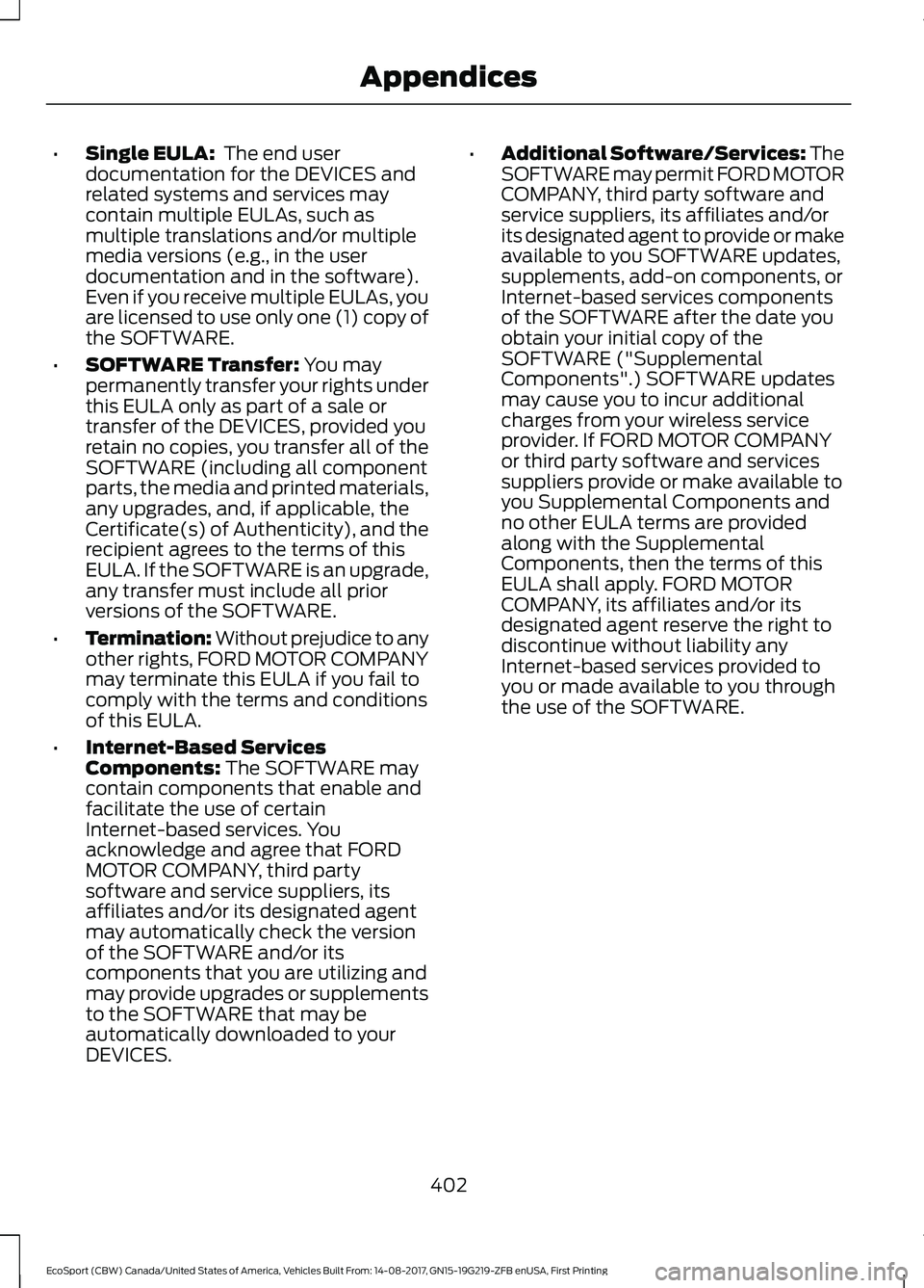 FORD ECOSPORT 2018 Owners Manual •Single EULA: The end userdocumentation for the DEVICES andrelated systems and services maycontain multiple EULAs, such asmultiple translations and/or multiplemedia versions (e.g., in the userdocum FORD ECOSPORT 2018 Owners Manual •Single EULA: The end userdocumentation for the DEVICES andrelated systems and services maycontain multiple EULAs, such asmultiple translations and/or multiplemedia versions (e.g., in the userdocum