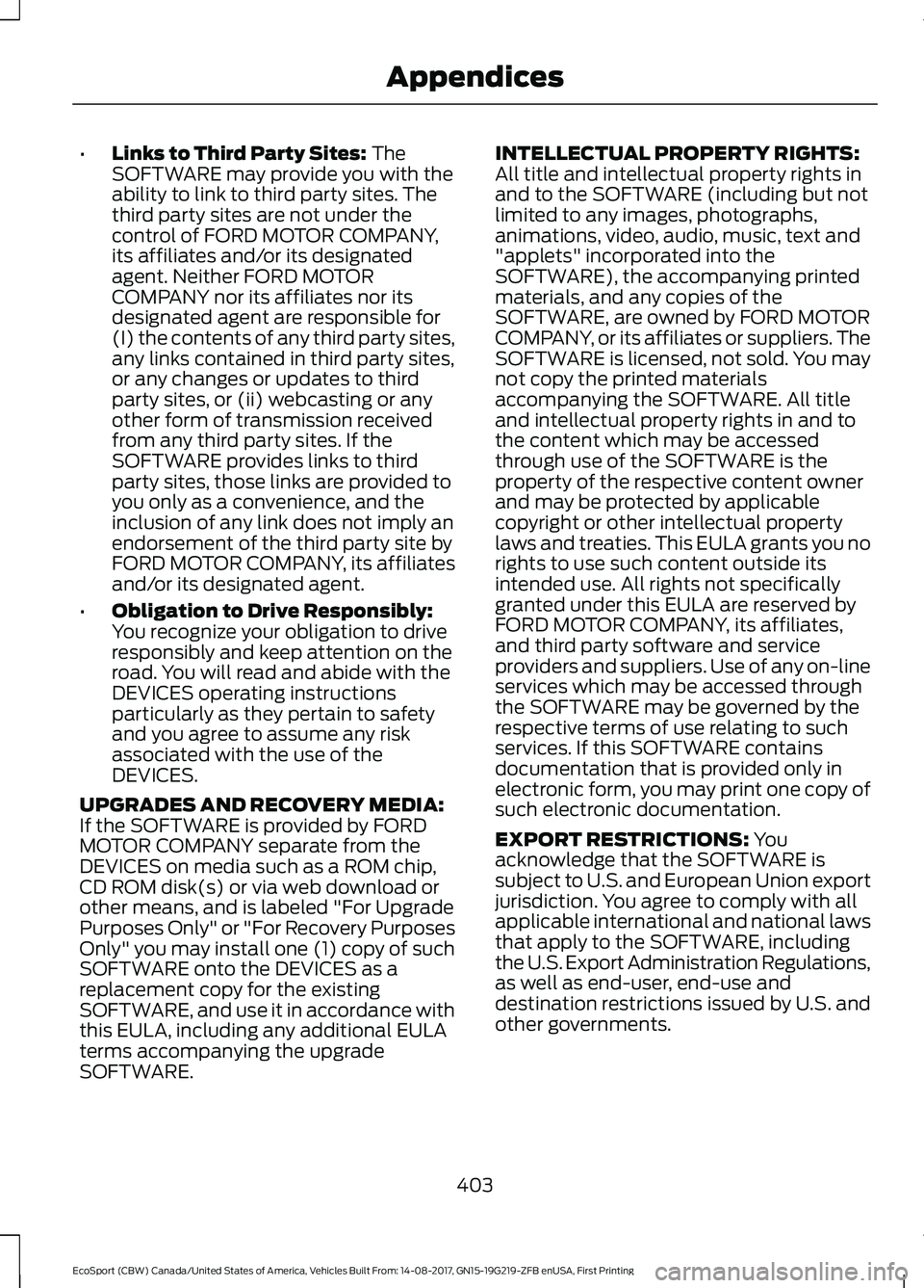 FORD ECOSPORT 2018 Owners Manual •Links to Third Party Sites: TheSOFTWARE may provide you with theability to link to third party sites. Thethird party sites are not under thecontrol of FORD MOTOR COMPANY,its affiliates and/or its d FORD ECOSPORT 2018 Owners Manual •Links to Third Party Sites: TheSOFTWARE may provide you with theability to link to third party sites. Thethird party sites are not under thecontrol of FORD MOTOR COMPANY,its affiliates and/or its d