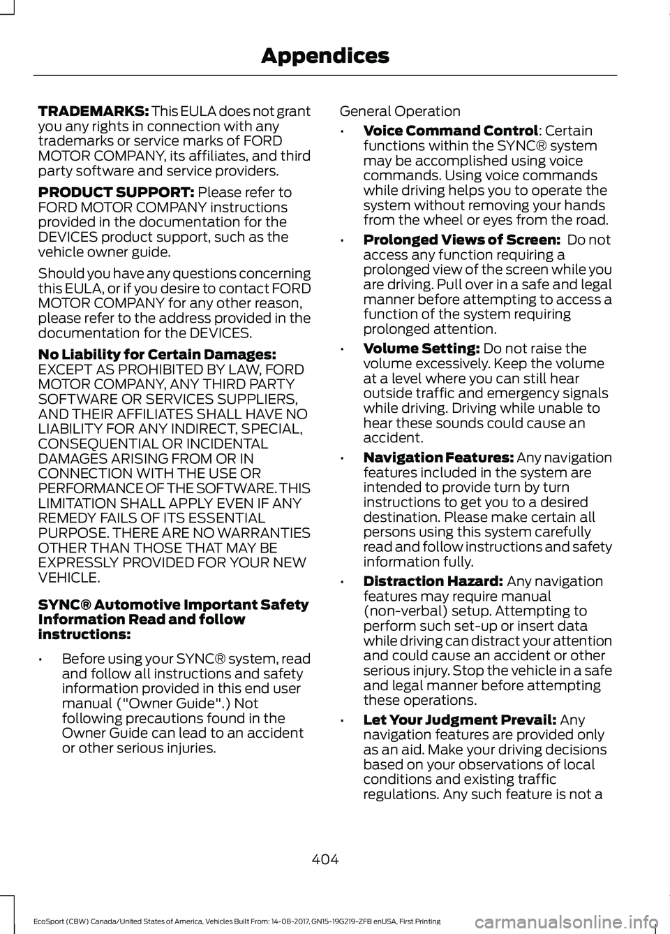 FORD ECOSPORT 2018 Owners Manual TRADEMARKS: This EULA does not grantyou any rights in connection with anytrademarks or service marks of FORDMOTOR COMPANY, its affiliates, and thirdparty software and service providers.
PRODUCT SUPPOR FORD ECOSPORT 2018 Owners Manual TRADEMARKS: This EULA does not grantyou any rights in connection with anytrademarks or service marks of FORDMOTOR COMPANY, its affiliates, and thirdparty software and service providers.
PRODUCT SUPPOR
