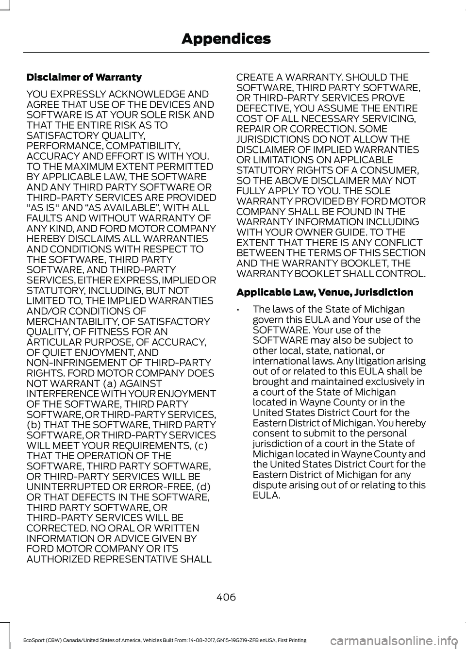 FORD ECOSPORT 2018 Owners Manual Disclaimer of Warranty
YOU EXPRESSLY ACKNOWLEDGE ANDAGREE THAT USE OF THE DEVICES ANDSOFTWARE IS AT YOUR SOLE RISK ANDTHAT THE ENTIRE RISK AS TOSATISFACTORY QUALITY,PERFORMANCE, COMPATIBILITY,ACCURACY FORD ECOSPORT 2018 Owners Manual Disclaimer of Warranty
YOU EXPRESSLY ACKNOWLEDGE ANDAGREE THAT USE OF THE DEVICES ANDSOFTWARE IS AT YOUR SOLE RISK ANDTHAT THE ENTIRE RISK AS TOSATISFACTORY QUALITY,PERFORMANCE, COMPATIBILITY,ACCURACY