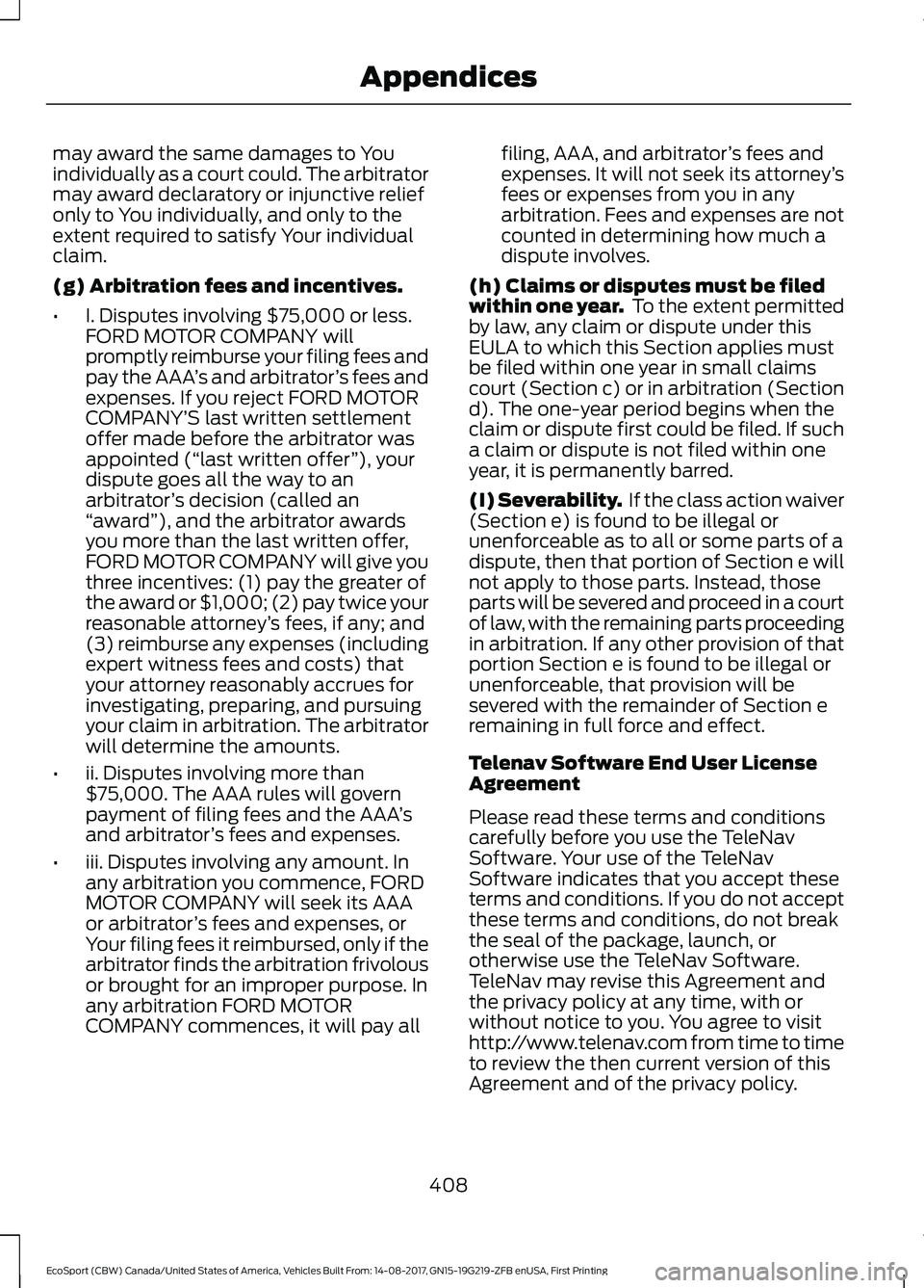 FORD ECOSPORT 2018 Owners Manual may award the same damages to Youindividually as a court could. The arbitratormay award declaratory or injunctive reliefonly to You individually, and only to theextent required to satisfy Your individ FORD ECOSPORT 2018 Owners Manual may award the same damages to Youindividually as a court could. The arbitratormay award declaratory or injunctive reliefonly to You individually, and only to theextent required to satisfy Your individ