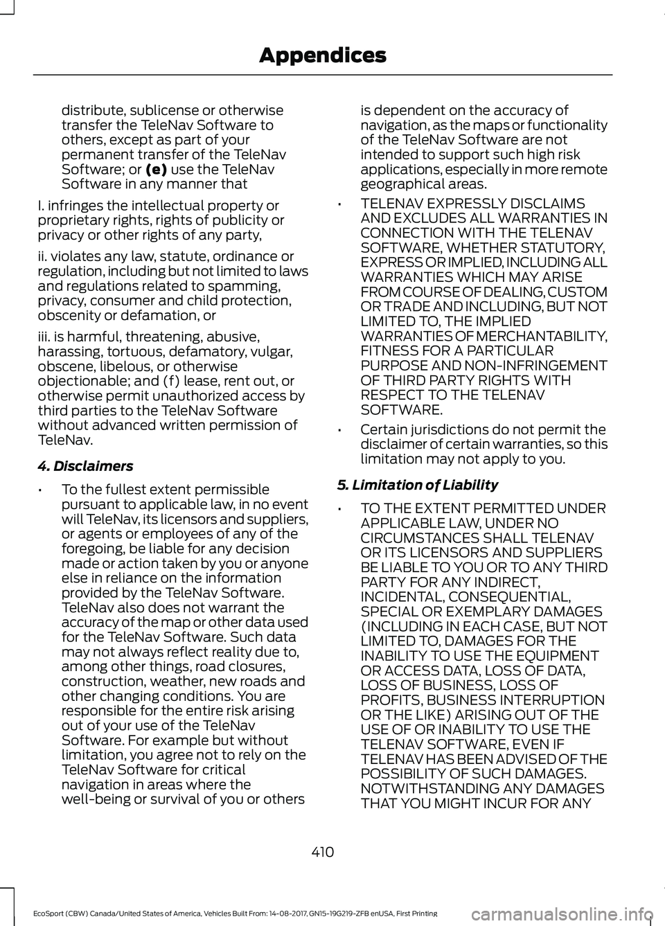 FORD ECOSPORT 2018 Owners Manual distribute, sublicense or otherwisetransfer the TeleNav Software toothers, except as part of yourpermanent transfer of the TeleNavSoftware; or (e) use the TeleNavSoftware in any manner that
I. infring FORD ECOSPORT 2018 Owners Manual distribute, sublicense or otherwisetransfer the TeleNav Software toothers, except as part of yourpermanent transfer of the TeleNavSoftware; or (e) use the TeleNavSoftware in any manner that
I. infring
