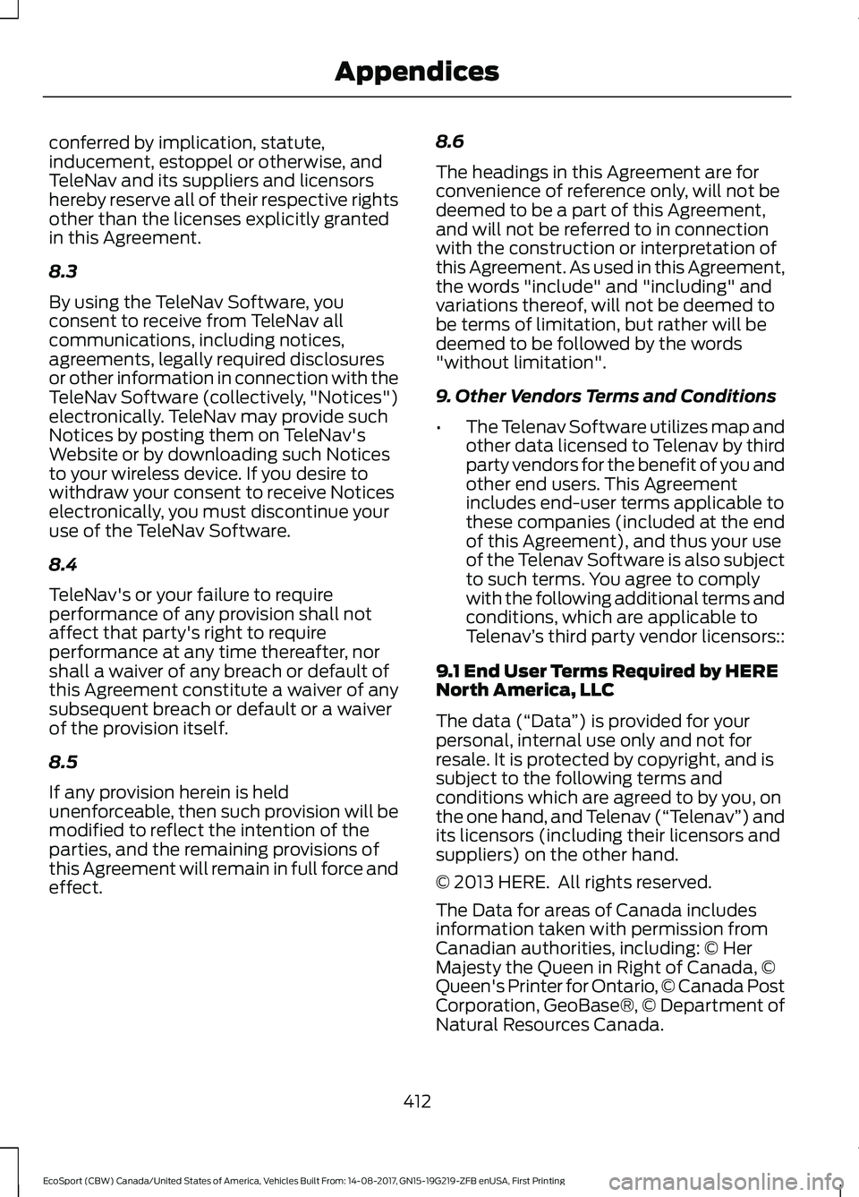 FORD ECOSPORT 2018 Owners Manual conferred by implication, statute,inducement, estoppel or otherwise, andTeleNav and its suppliers and licensorshereby reserve all of their respective rightsother than the licenses explicitly grantedin FORD ECOSPORT 2018 Owners Manual conferred by implication, statute,inducement, estoppel or otherwise, andTeleNav and its suppliers and licensorshereby reserve all of their respective rightsother than the licenses explicitly grantedin