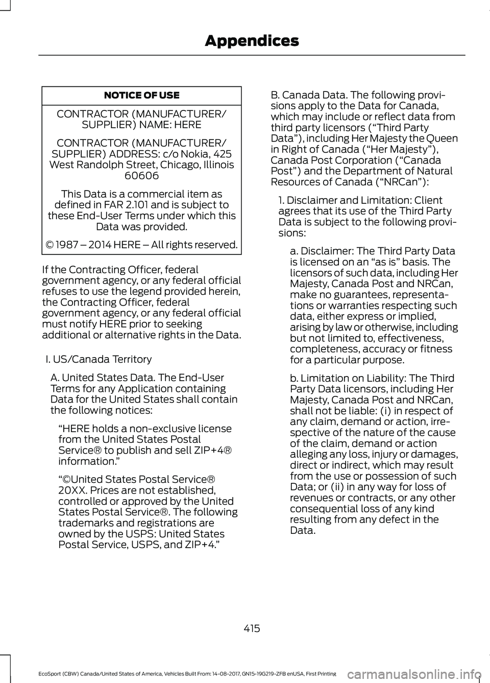 FORD ECOSPORT 2018 Owners Manual NOTICE OF USE
CONTRACTOR (MANUFACTURER/SUPPLIER) NAME: HERE
CONTRACTOR (MANUFACTURER/SUPPLIER) ADDRESS: c/o Nokia, 425West Randolph Street, Chicago, Illinois60606
This Data is a commercial item asdefi FORD ECOSPORT 2018 Owners Manual NOTICE OF USE
CONTRACTOR (MANUFACTURER/SUPPLIER) NAME: HERE
CONTRACTOR (MANUFACTURER/SUPPLIER) ADDRESS: c/o Nokia, 425West Randolph Street, Chicago, Illinois60606
This Data is a commercial item asdefi