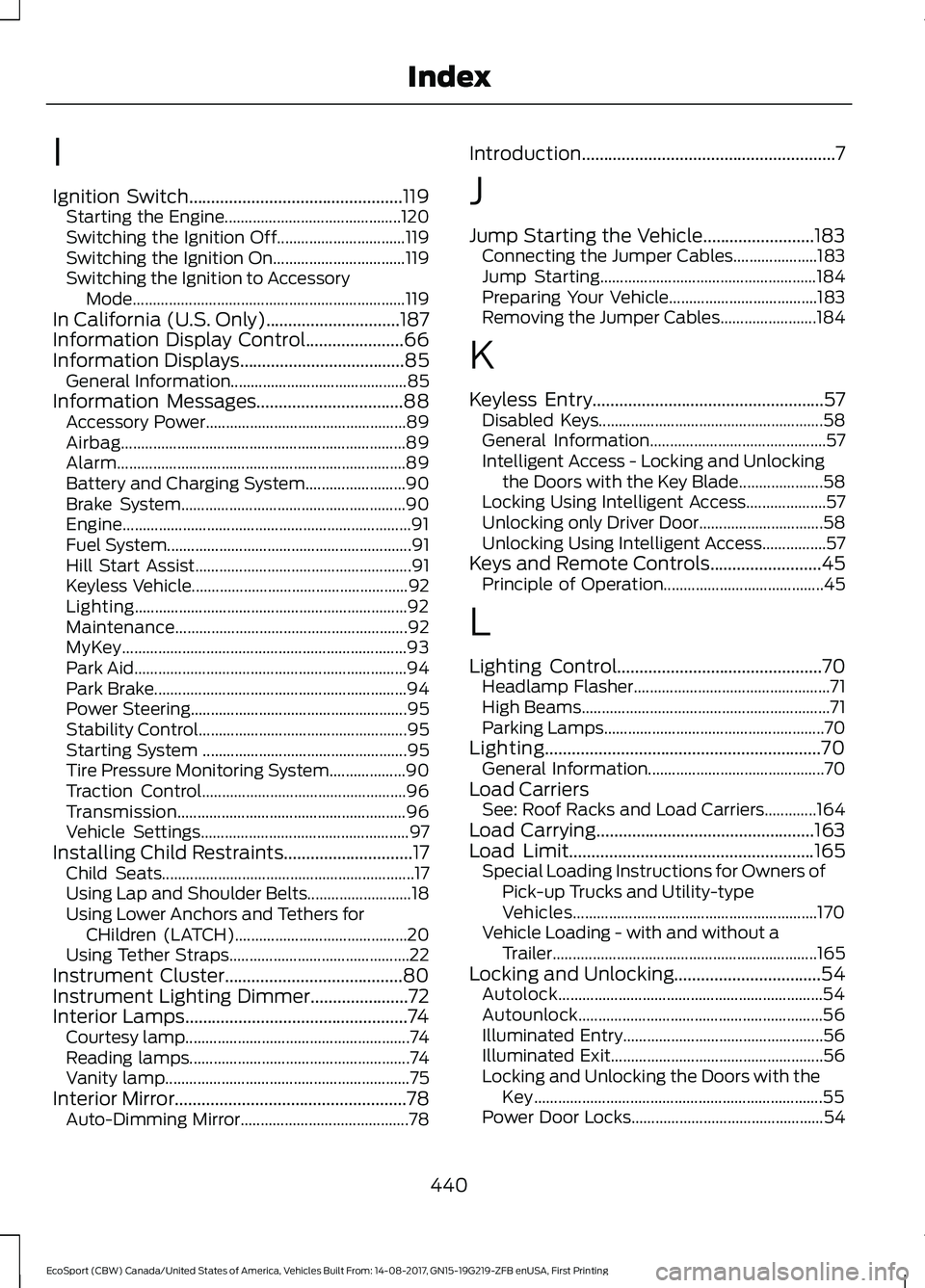 FORD ECOSPORT 2018 Owners Manual I
Ignition Switch................................................119Starting the Engine............................................120Switching the Ignition Off................................119Switc FORD ECOSPORT 2018 Owners Manual I
Ignition Switch................................................119Starting the Engine............................................120Switching the Ignition Off................................119Switc
