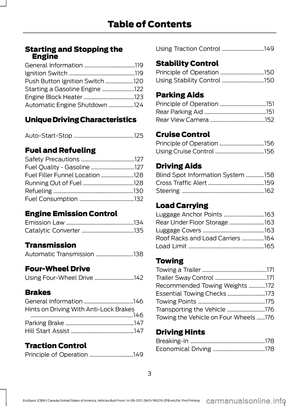 FORD ECOSPORT 2018 Owners Manual Starting and Stopping theEngine
General Information....................................119
Ignition Switch...............................................119
Push Button Ignition Switch................ FORD ECOSPORT 2018 Owners Manual Starting and Stopping theEngine
General Information....................................119
Ignition Switch...............................................119
Push Button Ignition Switch................