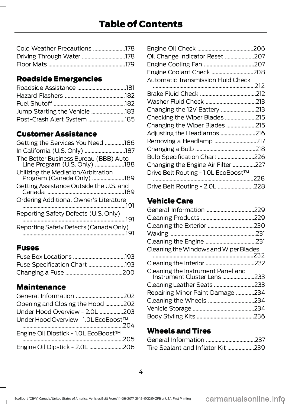 FORD ECOSPORT 2018  Owners Manual Cold Weather Precautions.......................178
Driving Through Water...............................178
Floor Mats.......................................................179
Roadside Emergencies
Roa