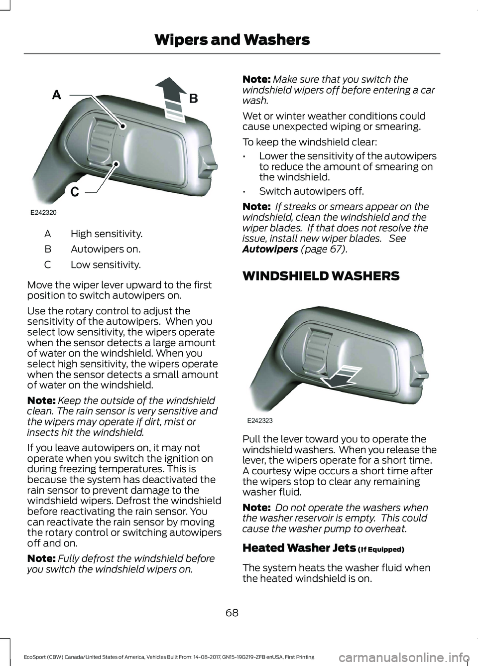 FORD ECOSPORT 2018 Manual PDF High sensitivity.A
Autowipers on.B
Low sensitivity.C
Move the wiper lever upward to the firstposition to switch autowipers on.
Use the rotary control to adjust thesensitivity of the autowipers. When FORD ECOSPORT 2018 Manual PDF High sensitivity.A
Autowipers on.B
Low sensitivity.C
Move the wiper lever upward to the firstposition to switch autowipers on.
Use the rotary control to adjust thesensitivity of the autowipers. When