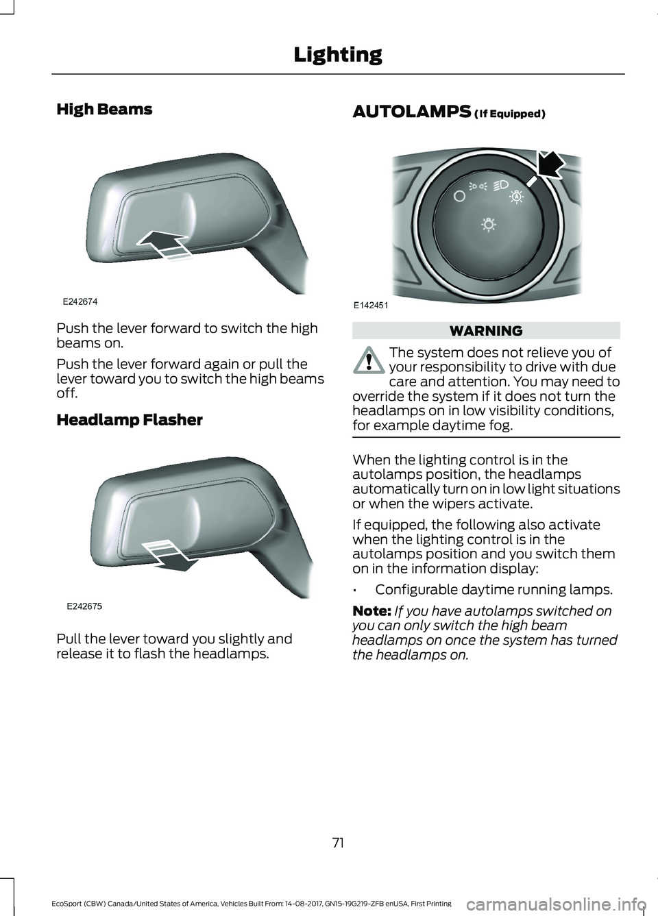 FORD ECOSPORT 2018 Manual PDF High Beams
Push the lever forward to switch the highbeams on.
Push the lever forward again or pull thelever toward you to switch the high beamsoff.
Headlamp Flasher
Pull the lever toward you slightly FORD ECOSPORT 2018 Manual PDF High Beams
Push the lever forward to switch the highbeams on.
Push the lever forward again or pull thelever toward you to switch the high beamsoff.
Headlamp Flasher
Pull the lever toward you slightly