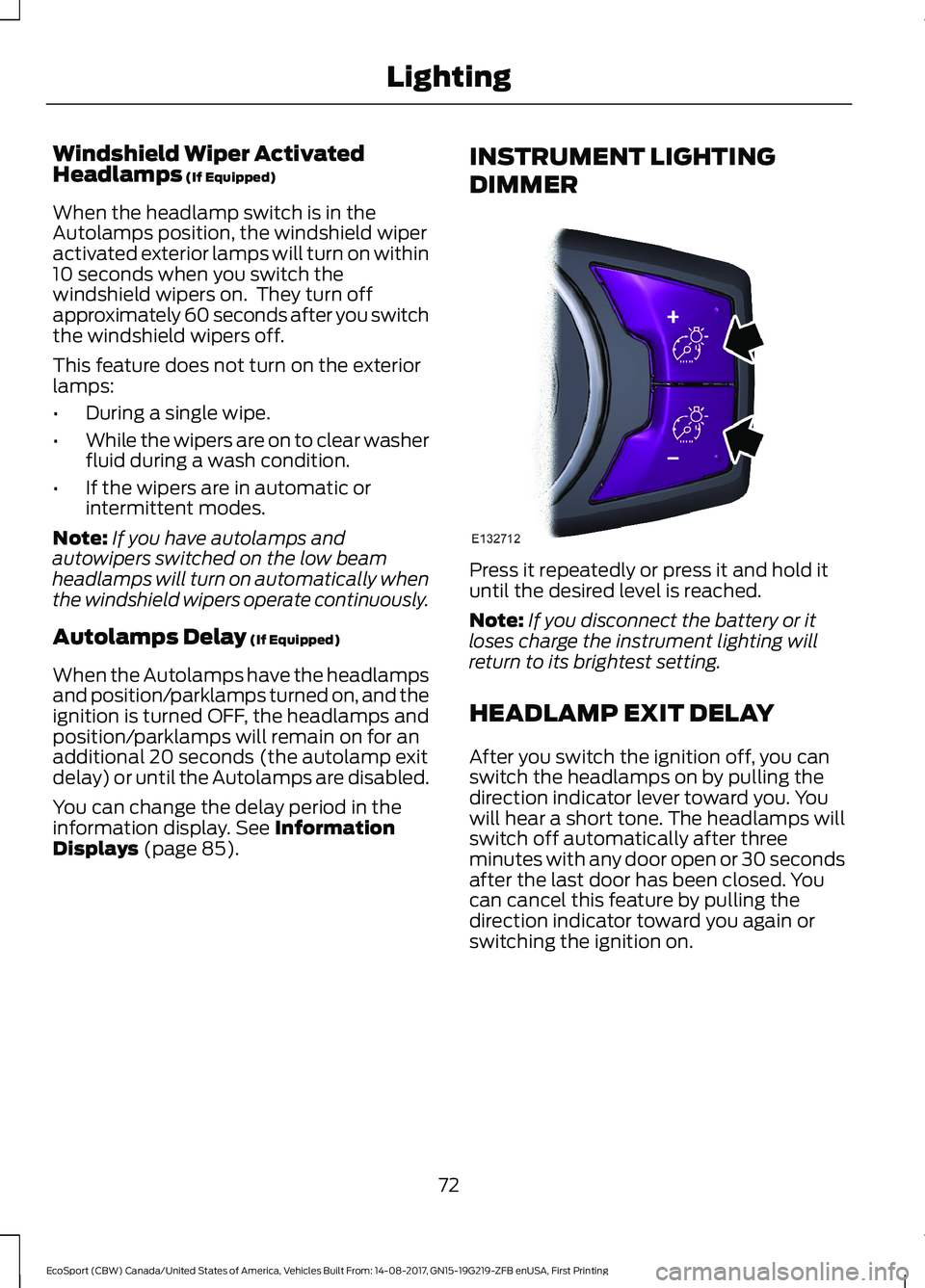 FORD ECOSPORT 2018 Manual PDF Windshield Wiper ActivatedHeadlamps (If Equipped)
When the headlamp switch is in theAutolamps position, the windshield wiperactivated exterior lamps will turn on within10 seconds when you switch thewi FORD ECOSPORT 2018 Manual PDF Windshield Wiper ActivatedHeadlamps (If Equipped)
When the headlamp switch is in theAutolamps position, the windshield wiperactivated exterior lamps will turn on within10 seconds when you switch thewi