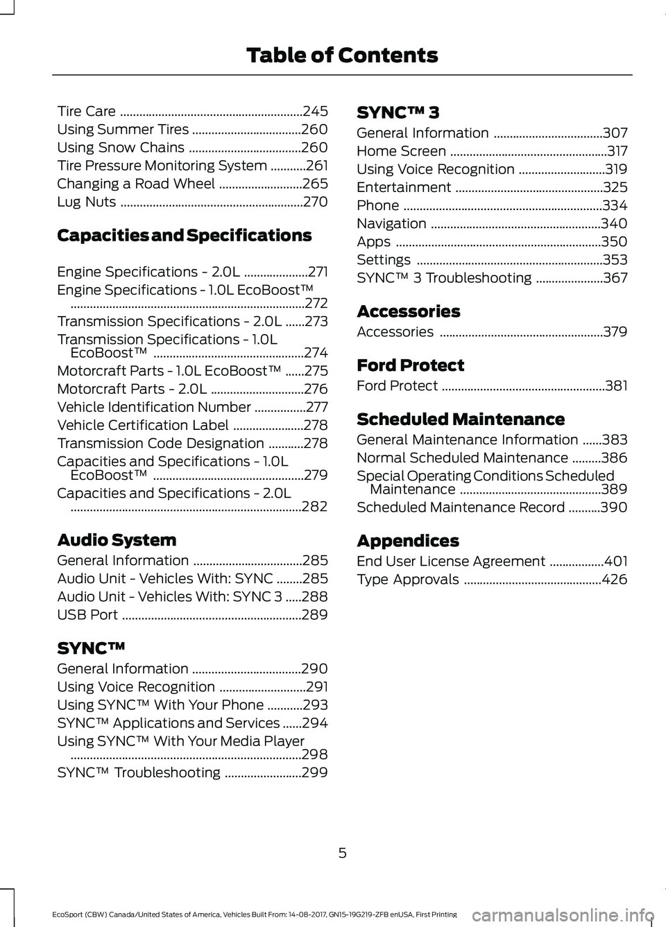 FORD ECOSPORT 2018 Owners Manual Tire Care.........................................................245
Using Summer Tires..................................260
Using Snow Chains...................................260
Tire Pressure Moni FORD ECOSPORT 2018 Owners Manual Tire Care.........................................................245
Using Summer Tires..................................260
Using Snow Chains...................................260
Tire Pressure Moni