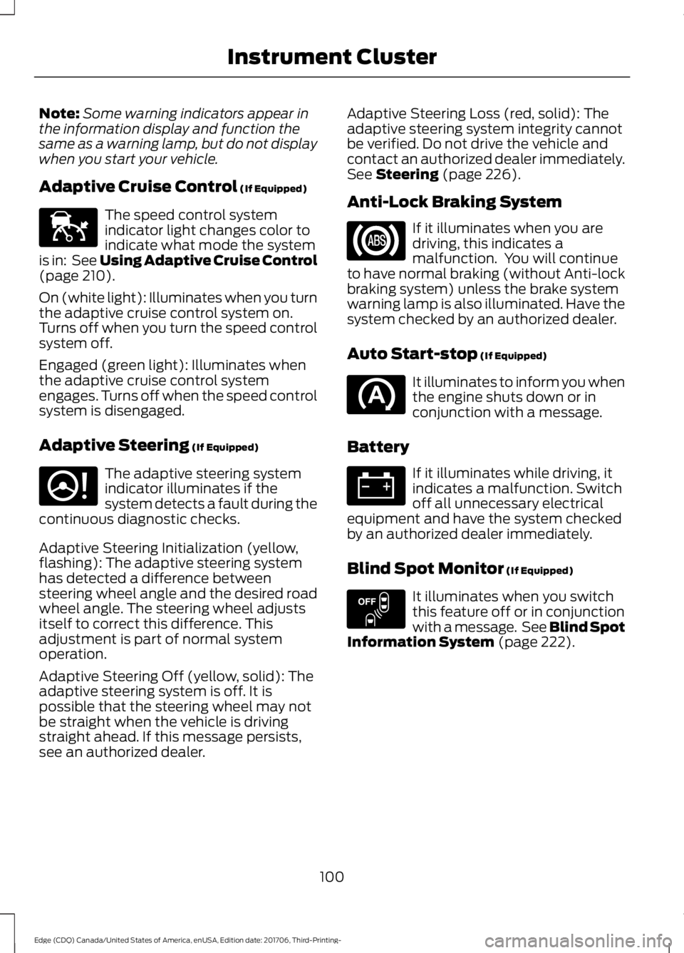 FORD EDGE 2018  Owners Manual Note:
Some warning indicators appear in
the information display and function the
same as a warning lamp, but do not display
when you start your vehicle.
Adaptive Cruise Control (If Equipped) The speed