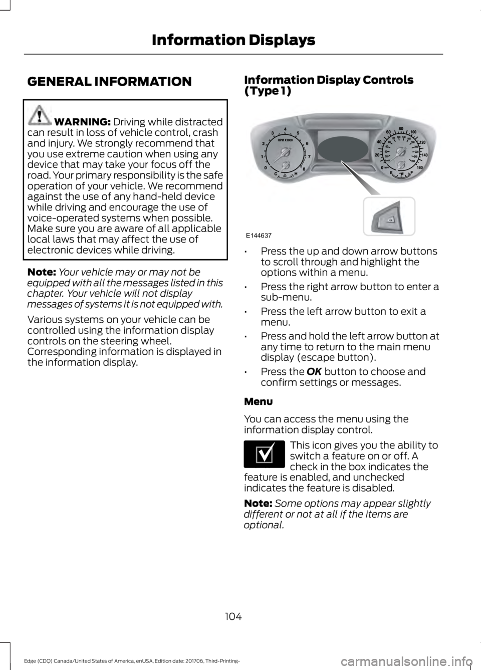 FORD EDGE 2018 Owners Manual GENERAL INFORMATION
WARNING: Driving while distracted
can result in loss of vehicle control, crash
and injury. We strongly recommend that
you use extreme caution when using any
device that may take yo FORD EDGE 2018 Owners Manual GENERAL INFORMATION
WARNING: Driving while distracted
can result in loss of vehicle control, crash
and injury. We strongly recommend that
you use extreme caution when using any
device that may take yo