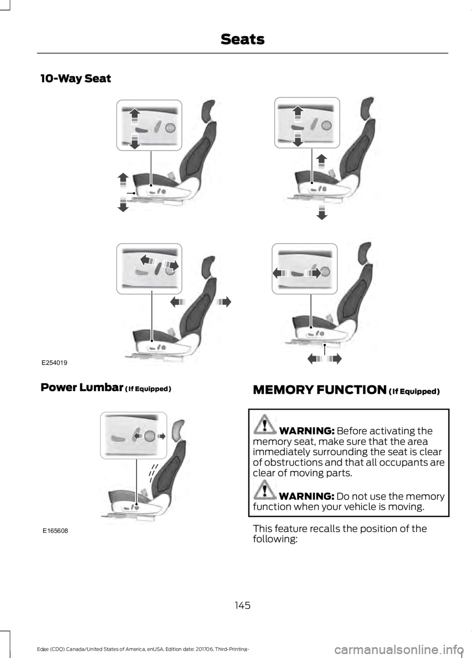 FORD EDGE 2018  Owners Manual 10-Way Seat
Power Lumbar (If Equipped)
MEMORY FUNCTION (If Equipped)
WARNING: 
Before activating the
memory seat, make sure that the area
immediately surrounding the seat is clear
of obstructions and 