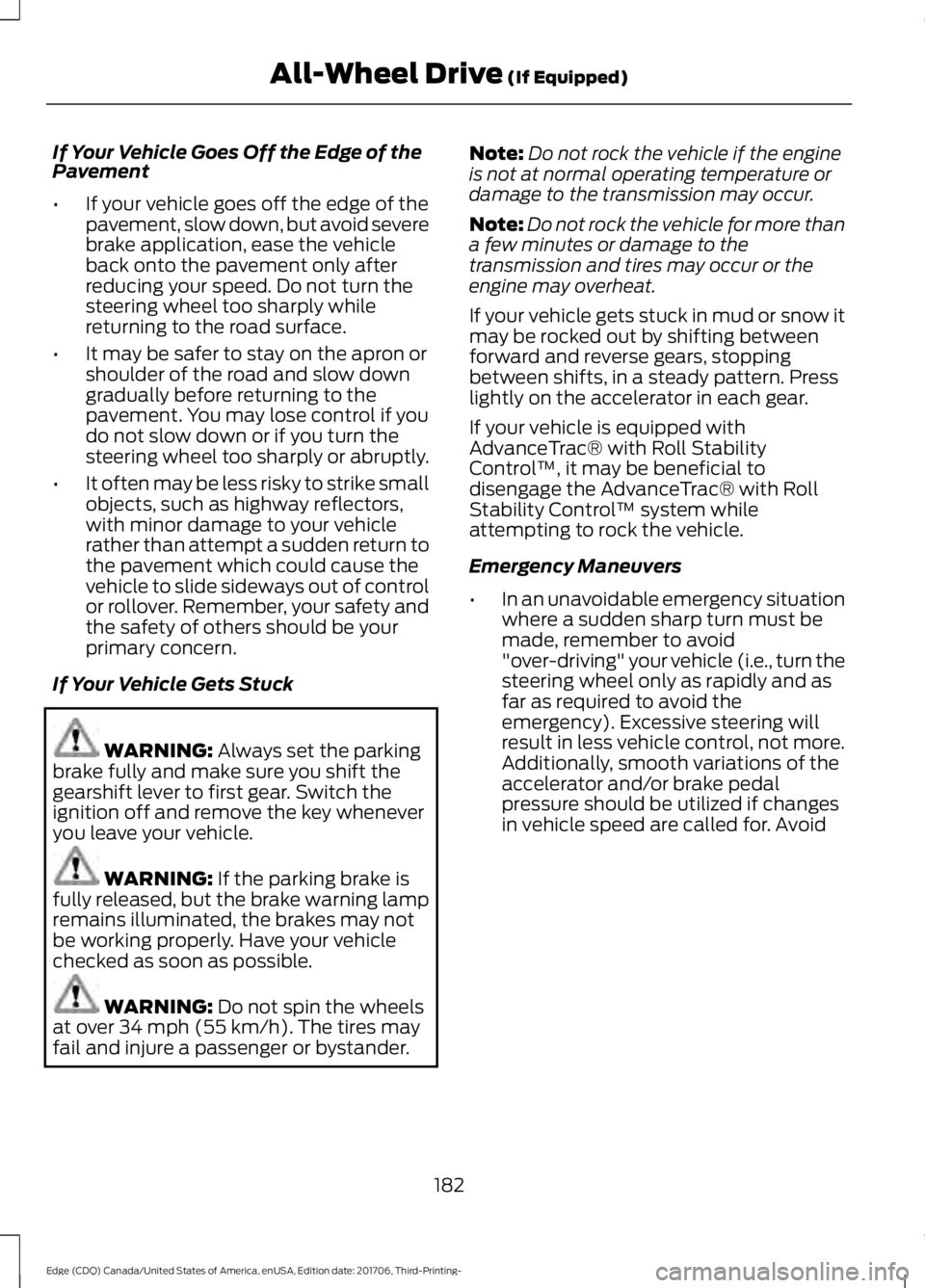 FORD EDGE 2018 User Guide If Your Vehicle Goes Off the Edge of the
Pavement
•
If your vehicle goes off the edge of the
pavement, slow down, but avoid severe
brake application, ease the vehicle
back onto the pavement only aft FORD EDGE 2018 User Guide If Your Vehicle Goes Off the Edge of the
Pavement
•
If your vehicle goes off the edge of the
pavement, slow down, but avoid severe
brake application, ease the vehicle
back onto the pavement only aft