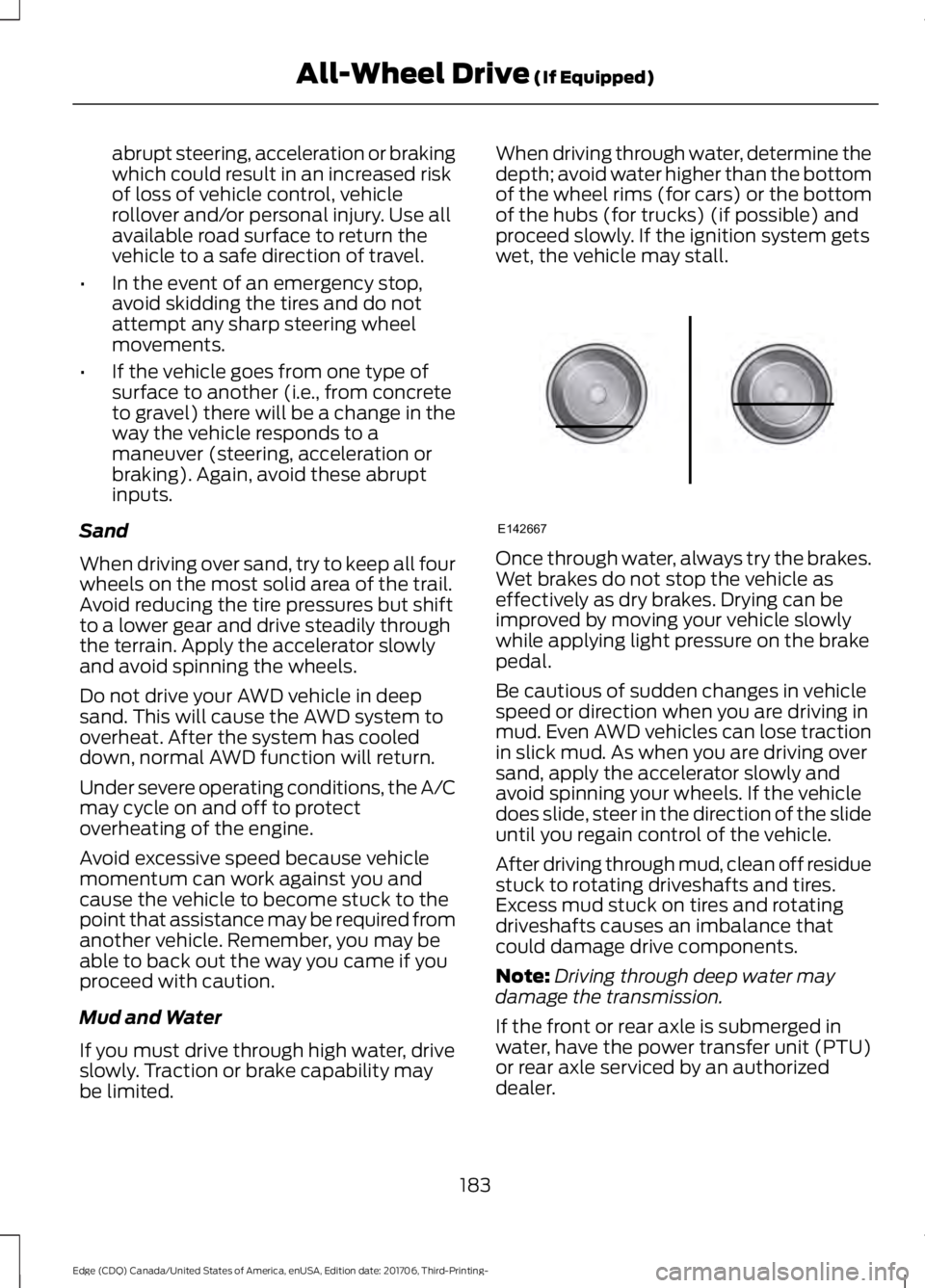 FORD EDGE 2018  Owners Manual abrupt steering, acceleration or braking
which could result in an increased risk
of loss of vehicle control, vehicle
rollover and/or personal injury. Use all
available road surface to return the
vehic