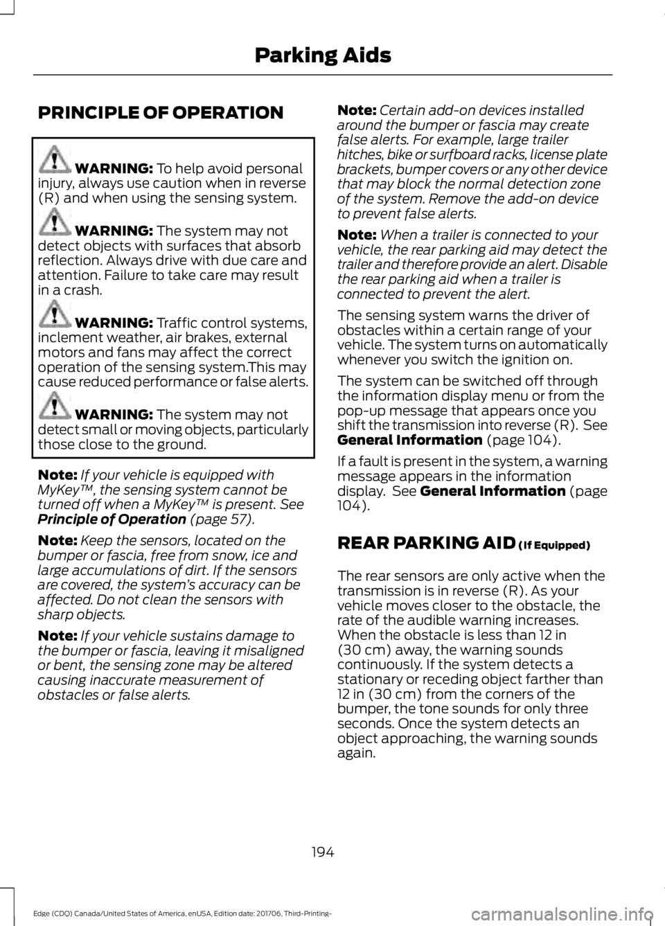 FORD EDGE 2018 Owners Manual PRINCIPLE OF OPERATION
WARNING: To help avoid personal
injury, always use caution when in reverse
(R) and when using the sensing system. WARNING:
The system may not
detect objects with surfaces that FORD EDGE 2018 Owners Manual PRINCIPLE OF OPERATION
WARNING: To help avoid personal
injury, always use caution when in reverse
(R) and when using the sensing system. WARNING:
The system may not
detect objects with surfaces that