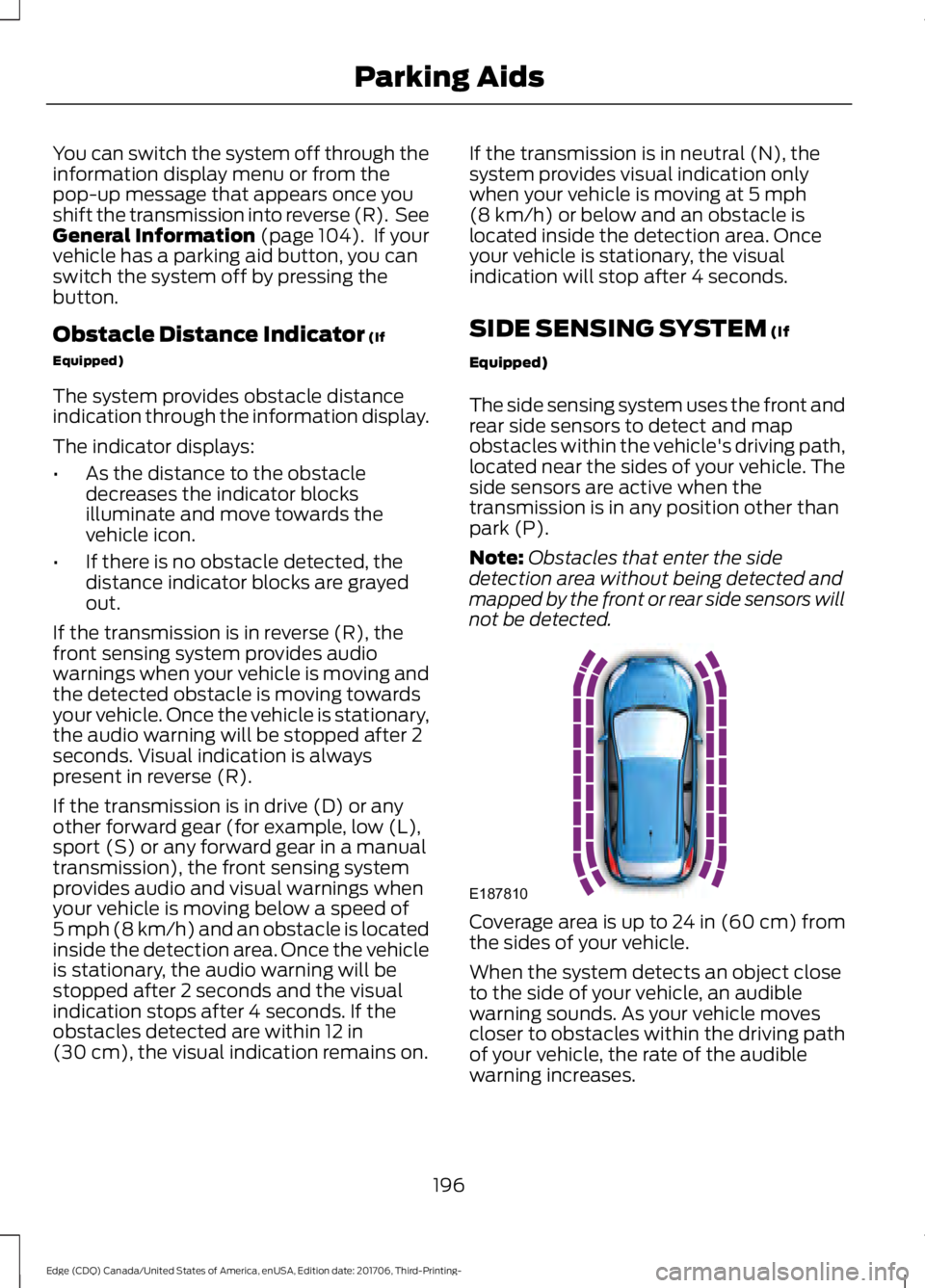 FORD EDGE 2018  Owners Manual You can switch the system off through the
information display menu or from the
pop-up message that appears once you
shift the transmission into reverse (R).  See
General Information (page 104).  If yo