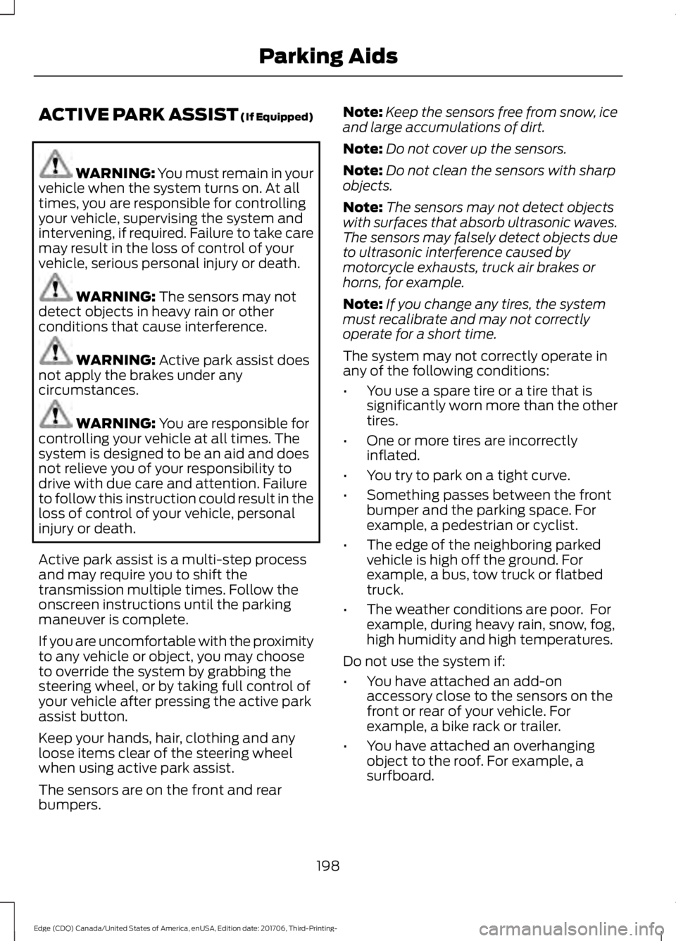 FORD EDGE 2018 Owners Manual ACTIVE PARK ASSIST (If Equipped)
WARNING: You must remain in your
vehicle when the system turns on. At all
times, you are responsible for controlling
your vehicle, supervising the system and
interveni FORD EDGE 2018 Owners Manual ACTIVE PARK ASSIST (If Equipped)
WARNING: You must remain in your
vehicle when the system turns on. At all
times, you are responsible for controlling
your vehicle, supervising the system and
interveni