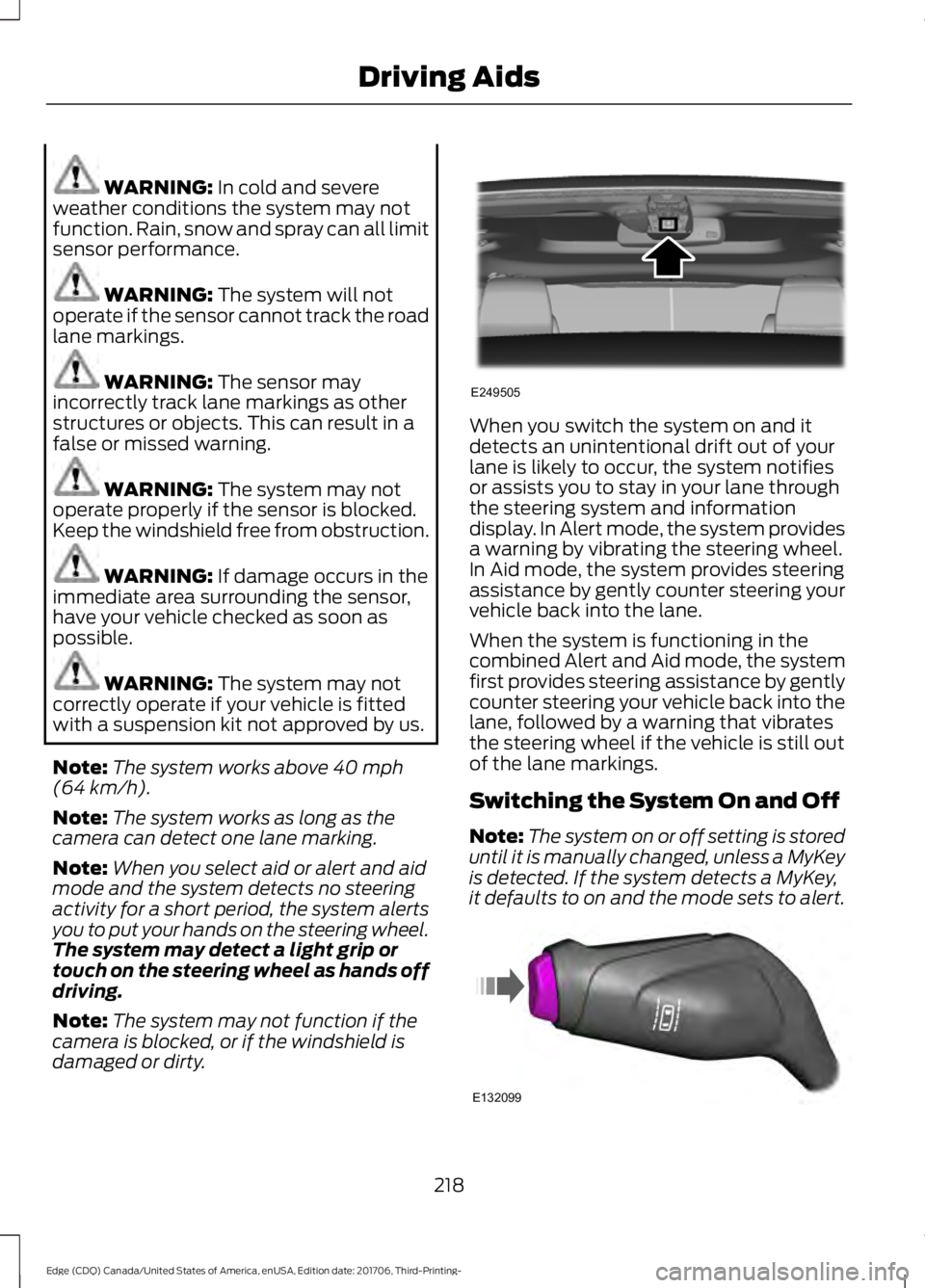 FORD EDGE 2018 Service Manual WARNING: In cold and severe
weather conditions the system may not
function. Rain, snow and spray can all limit
sensor performance. WARNING:
The system will not
operate if the sensor cannot track the FORD EDGE 2018 Service Manual WARNING: In cold and severe
weather conditions the system may not
function. Rain, snow and spray can all limit
sensor performance. WARNING:
The system will not
operate if the sensor cannot track the