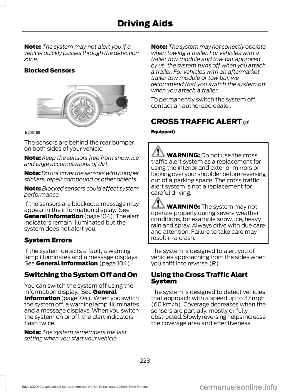FORD EDGE 2018  Owners Manual Note:
The system may not alert you if a
vehicle quickly passes through the detection
zone.
Blocked Sensors The sensors are behind the rear bumper
on both sides of your vehicle.
Note:
Keep the sensors 