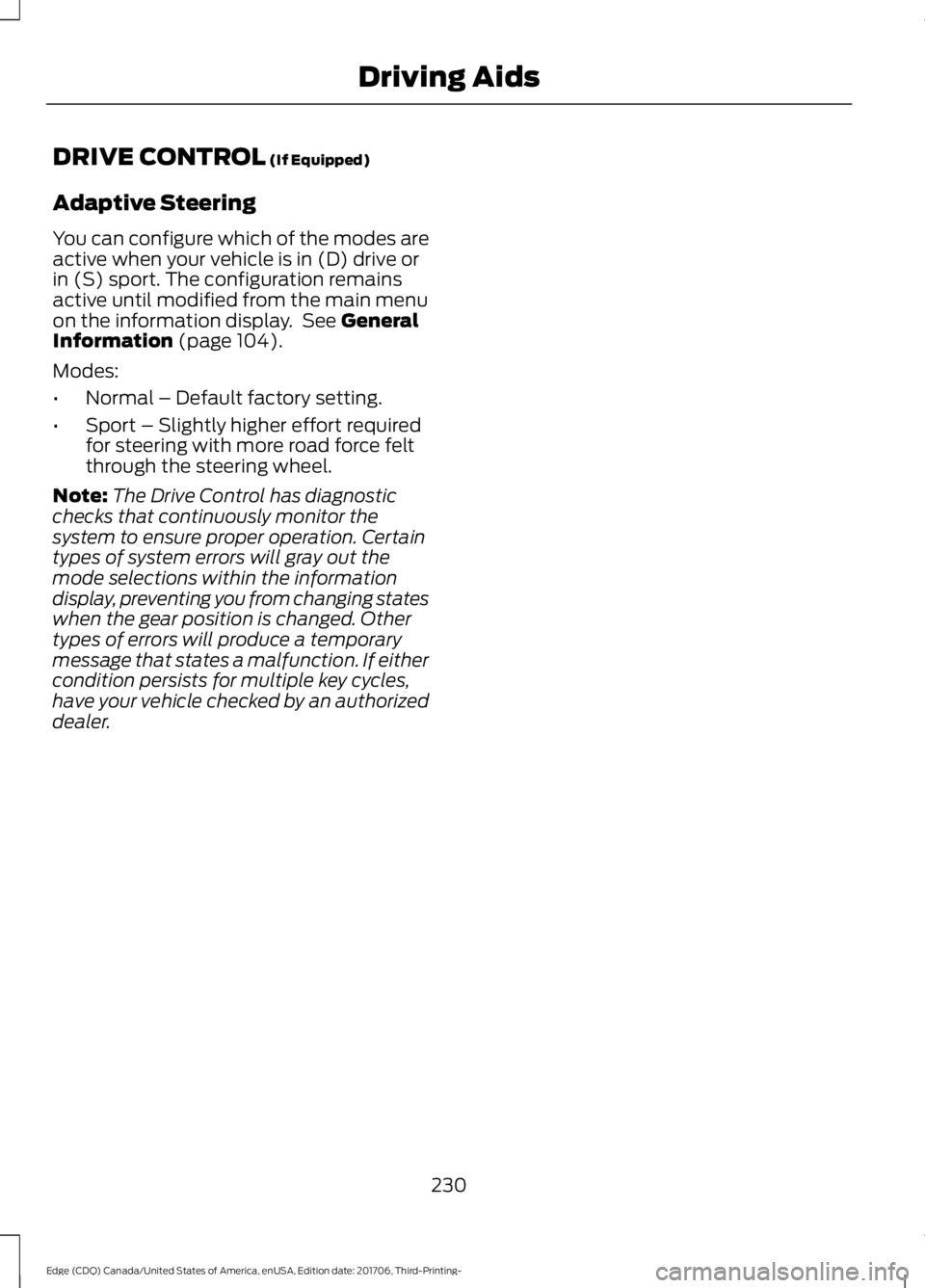 FORD EDGE 2018 Owners Manual DRIVE CONTROL (If Equipped)
Adaptive Steering
You can configure which of the modes are
active when your vehicle is in (D) drive or
in (S) sport. The configuration remains
active until modified from th FORD EDGE 2018 Owners Manual DRIVE CONTROL (If Equipped)
Adaptive Steering
You can configure which of the modes are
active when your vehicle is in (D) drive or
in (S) sport. The configuration remains
active until modified from th