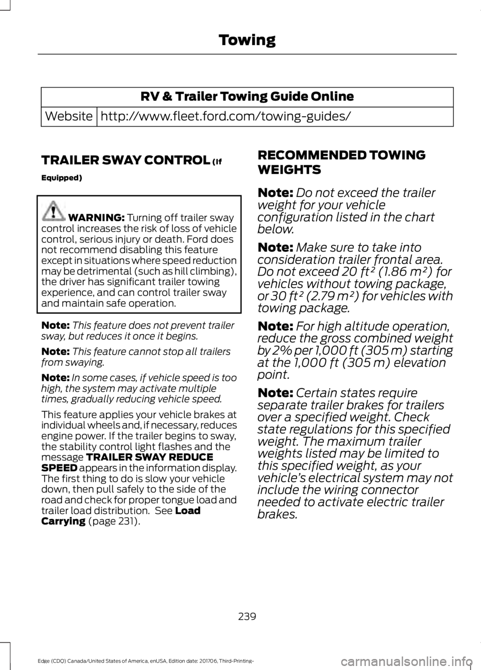 FORD EDGE 2018 Owners Manual RV & Trailer Towing Guide Online
http://www.fleet.ford.com/towing-guides/
Website
TRAILER SWAY CONTROL (If
Equipped) WARNING:
Turning off trailer sway
control increases the risk of loss of vehicle
co FORD EDGE 2018 Owners Manual RV & Trailer Towing Guide Online
http://www.fleet.ford.com/towing-guides/
Website
TRAILER SWAY CONTROL (If
Equipped) WARNING:
Turning off trailer sway
control increases the risk of loss of vehicle
co