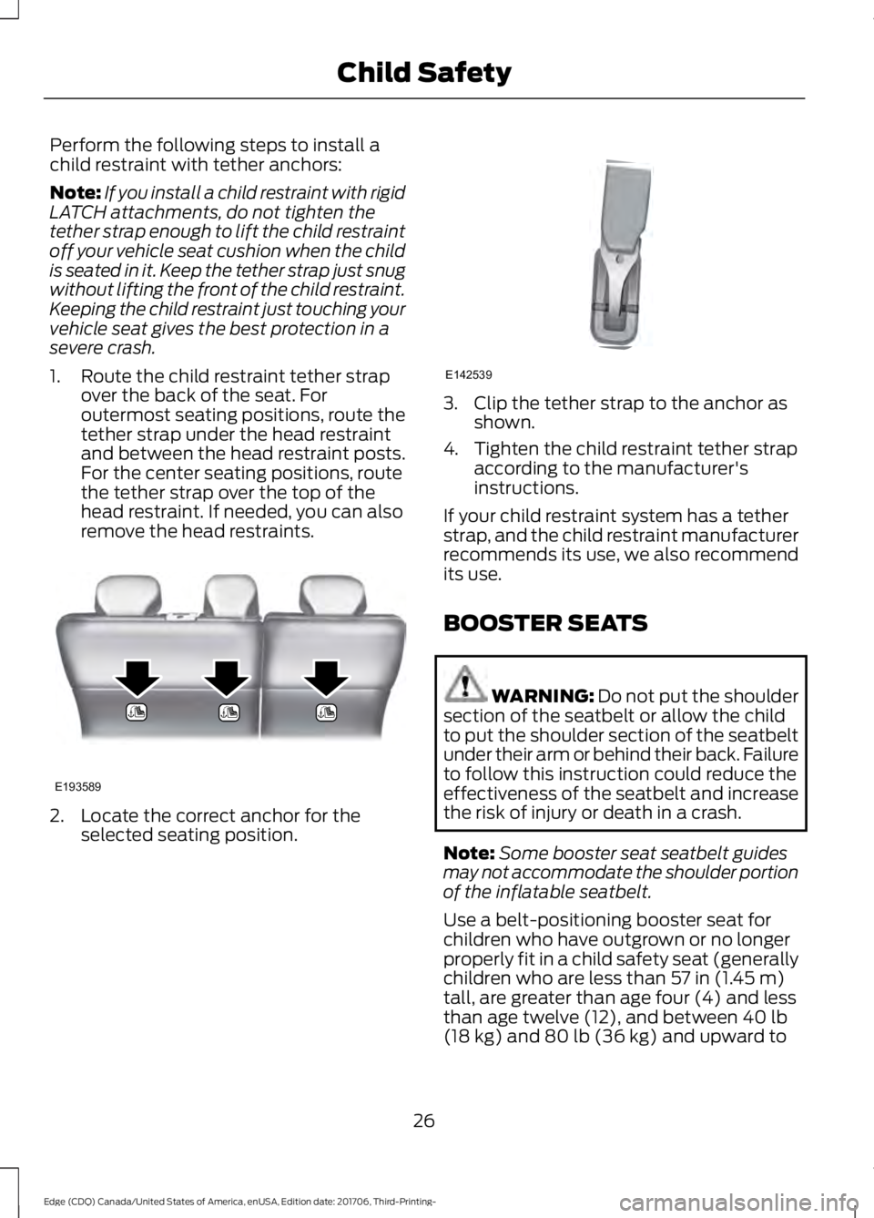 FORD EDGE 2018  Owners Manual Perform the following steps to install a
child restraint with tether anchors:
Note:
If you install a child restraint with rigid
LATCH attachments, do not tighten the
tether strap enough to lift the ch