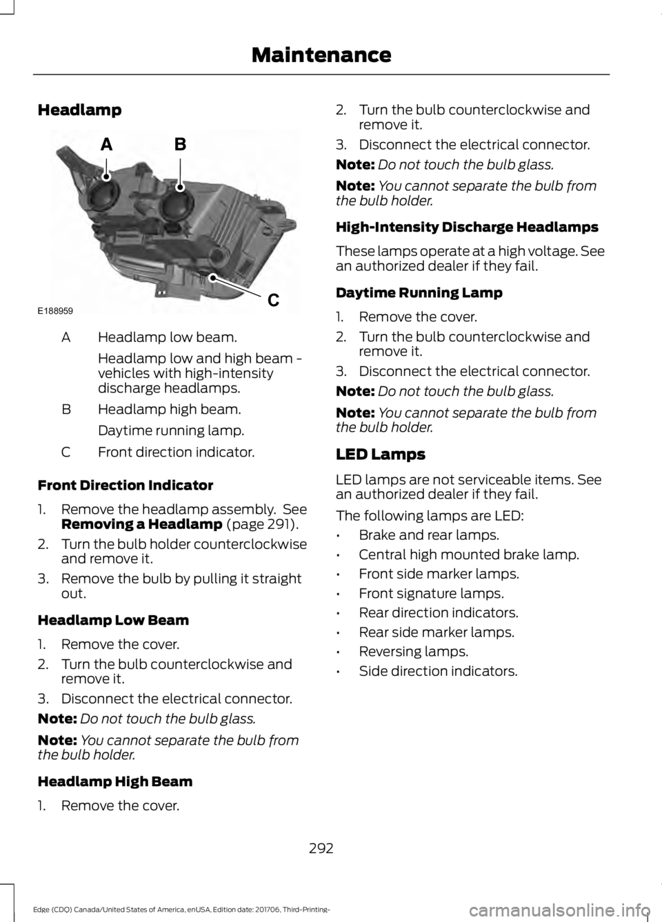 FORD EDGE 2018  Owners Manual Headlamp
Headlamp low beam.
A
Headlamp low and high beam -
vehicles with high-intensity
discharge headlamps.
Headlamp high beam.
B
Daytime running lamp.
Front direction indicator.
C
Front Direction In