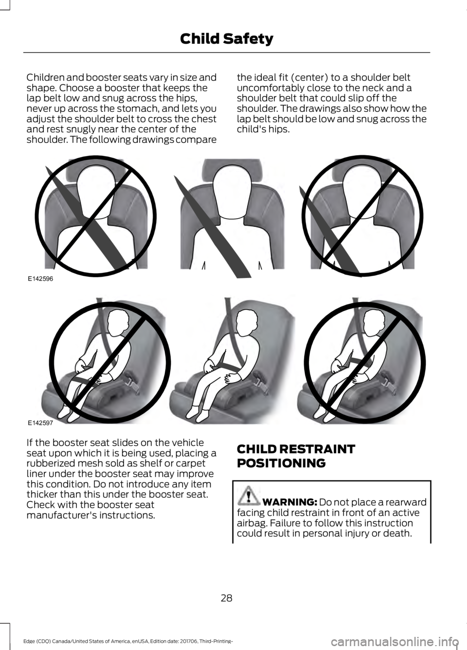 FORD EDGE 2018 Owners Guide Children and booster seats vary in size and
shape. Choose a booster that keeps the
lap belt low and snug across the hips,
never up across the stomach, and lets you
adjust the shoulder belt to cross th FORD EDGE 2018 Owners Guide Children and booster seats vary in size and
shape. Choose a booster that keeps the
lap belt low and snug across the hips,
never up across the stomach, and lets you
adjust the shoulder belt to cross th