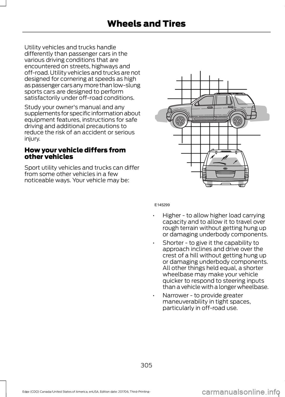 FORD EDGE 2018 Owners Manual Utility vehicles and trucks handle
differently than passenger cars in the
various driving conditions that are
encountered on streets, highways and
off-road. Utility vehicles and trucks are not
designe FORD EDGE 2018 Owners Manual Utility vehicles and trucks handle
differently than passenger cars in the
various driving conditions that are
encountered on streets, highways and
off-road. Utility vehicles and trucks are not
designe