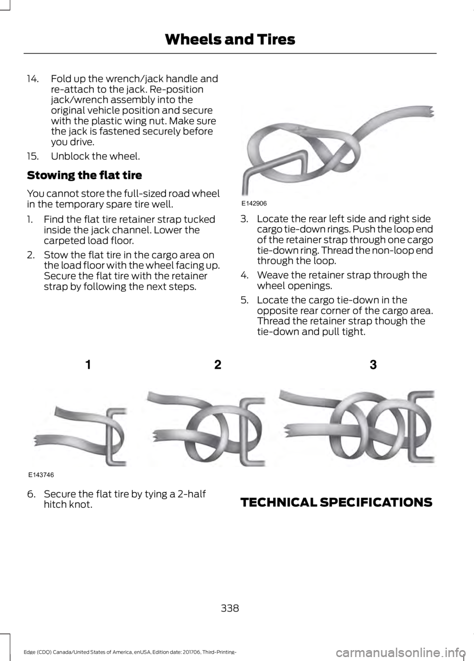 FORD EDGE 2018 Owners Manual 14. Fold up the wrench/jack handle and
re-attach to the jack. Re-position
jack/wrench assembly into the
original vehicle position and secure
with the plastic wing nut. Make sure
the jack is fastened s
