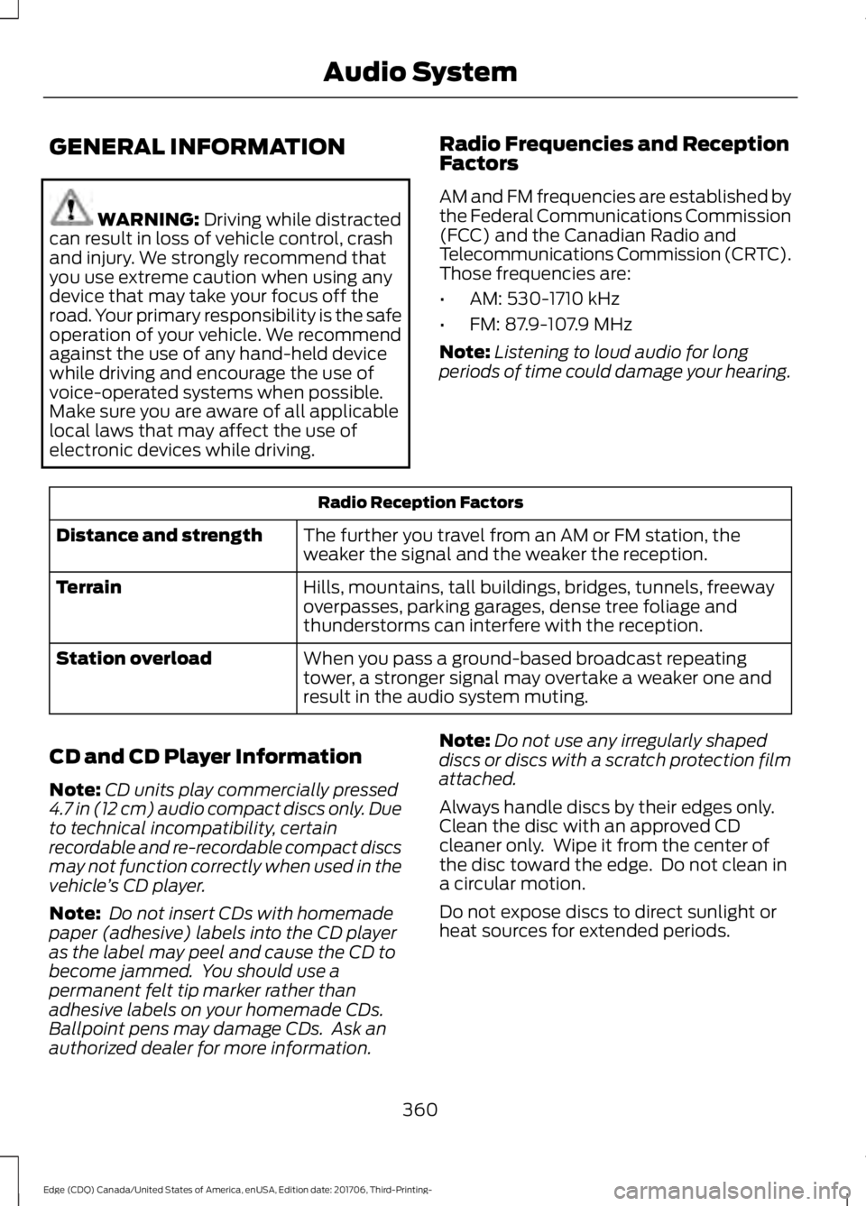 FORD EDGE 2018 Owners Manual GENERAL INFORMATION
WARNING: Driving while distracted
can result in loss of vehicle control, crash
and injury. We strongly recommend that
you use extreme caution when using any
device that may take yo FORD EDGE 2018 Owners Manual GENERAL INFORMATION
WARNING: Driving while distracted
can result in loss of vehicle control, crash
and injury. We strongly recommend that
you use extreme caution when using any
device that may take yo