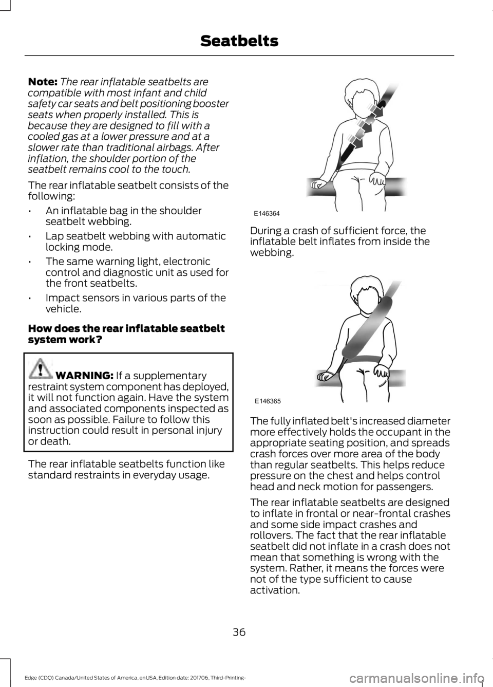 FORD EDGE 2018 Owners Manual Note:
The rear inflatable seatbelts are
compatible with most infant and child
safety car seats and belt positioning booster
seats when properly installed. This is
because they are designed to fill wit FORD EDGE 2018 Owners Manual Note:
The rear inflatable seatbelts are
compatible with most infant and child
safety car seats and belt positioning booster
seats when properly installed. This is
because they are designed to fill wit